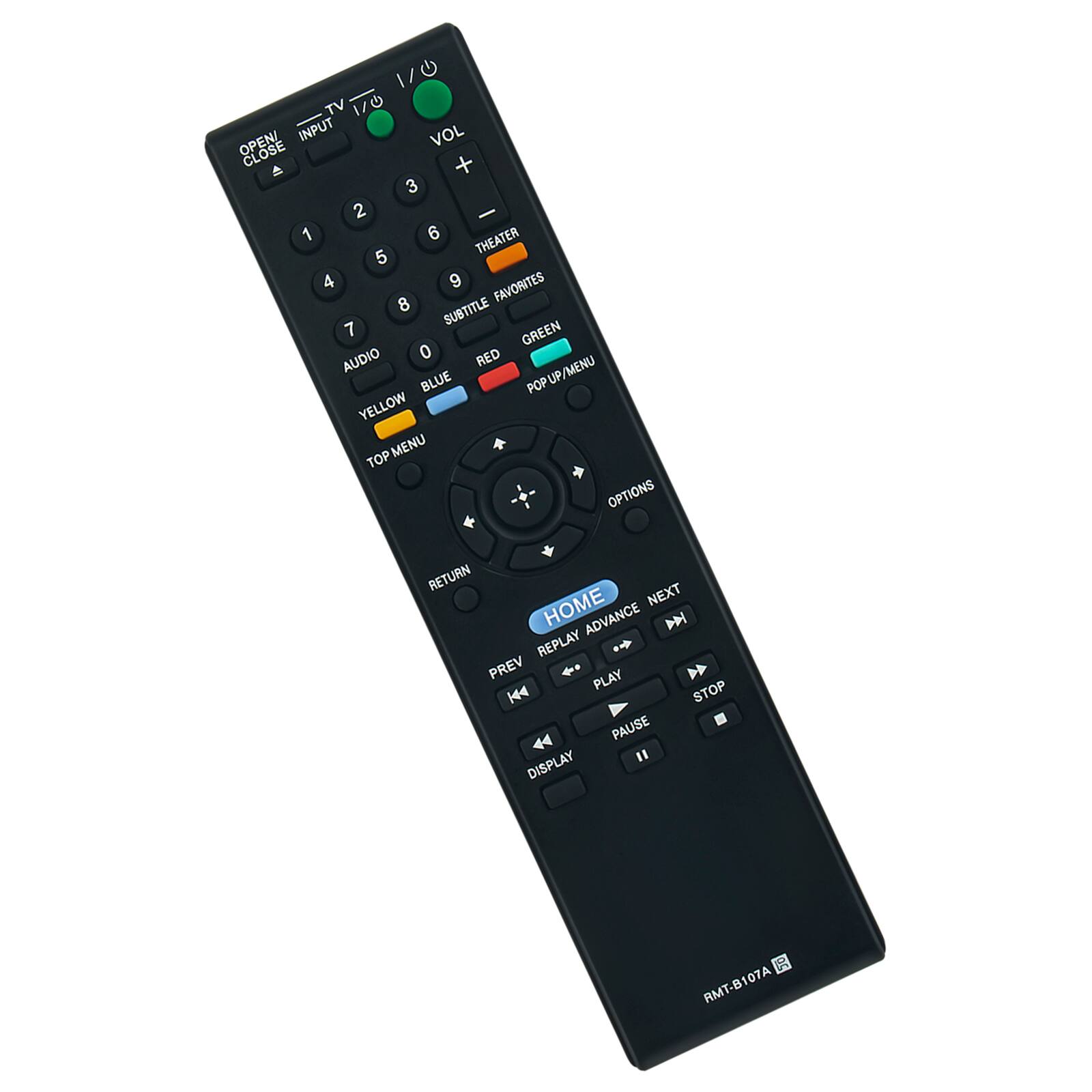 1/0 TV 1/0 INPUT VOL CLOSE +  3 2 - 1 6 THEATER 5 4 9 FAVORITES 8 SUBTITLE 7 GREEN AUDIO 0 RED BLUE POP UP/MENU UP YELLOW TOP MENU OPTIONS + RETURN HOME NEXT ADVANCE P REPLAY PREV . PLAY 144 STOP PAUSE 44 DISPLAY R RMT-B107A