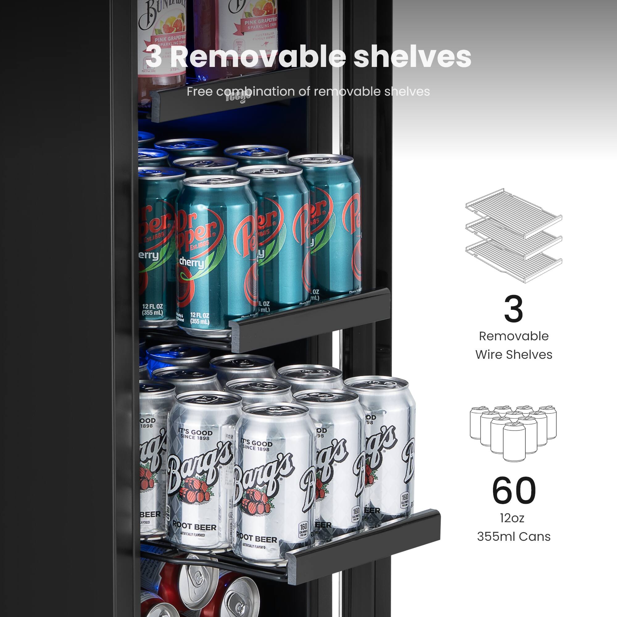 3 Removable shelves  
Free combination of removable shelves  

3 Removable Wire Shelves  

60 12oz 355ml Cans  

Barg's Root Beer  
IT'S GOOD SINCE 1898  

Perrier  
Cherry  
12 FL OZ (355 mL)  

Bundaberg  
Pink Grapefruit  
Pink Grapefruit  
12 FL OZ (355 mL)
