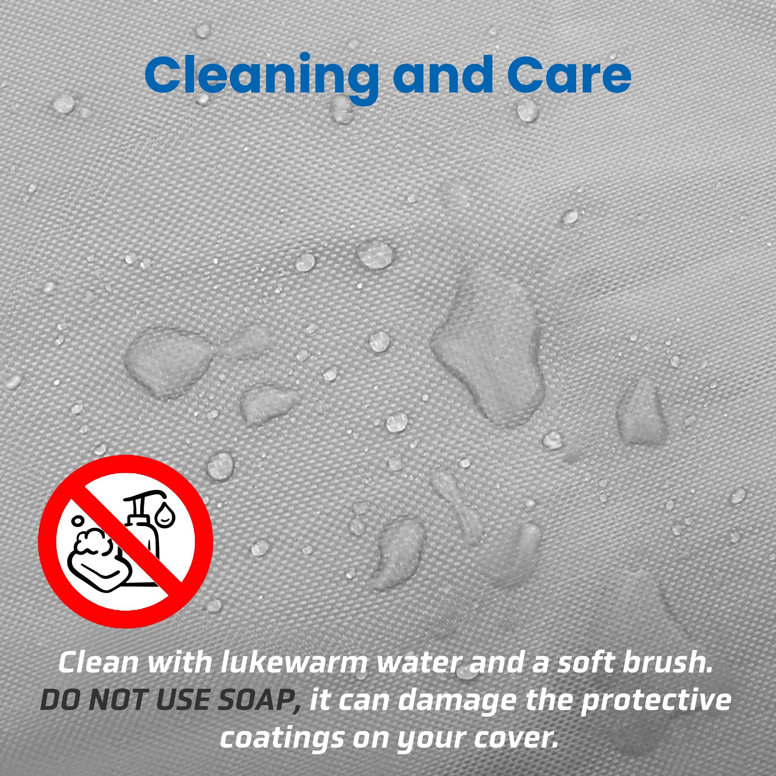 Cleaning and Care

Clean with lukewarm water and a soft brush.  
DO NOT USE SOAP, it can damage the protective coatings on your cover.