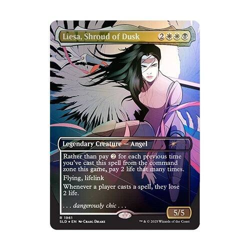Liesa, Shroud of Dusk
2
Legendary Creature — Angel
Rather than pay 2 for each previous time you've cast this spell from the command zone this game, pay 2 life that many times.
Flying, lifelink
Whenever a player casts a spell, they lose 2 life.
...dangerously chic...
R 1961 SLD EN CRAIG DRAKE
5/5
© 2005 Wizards of the Coast