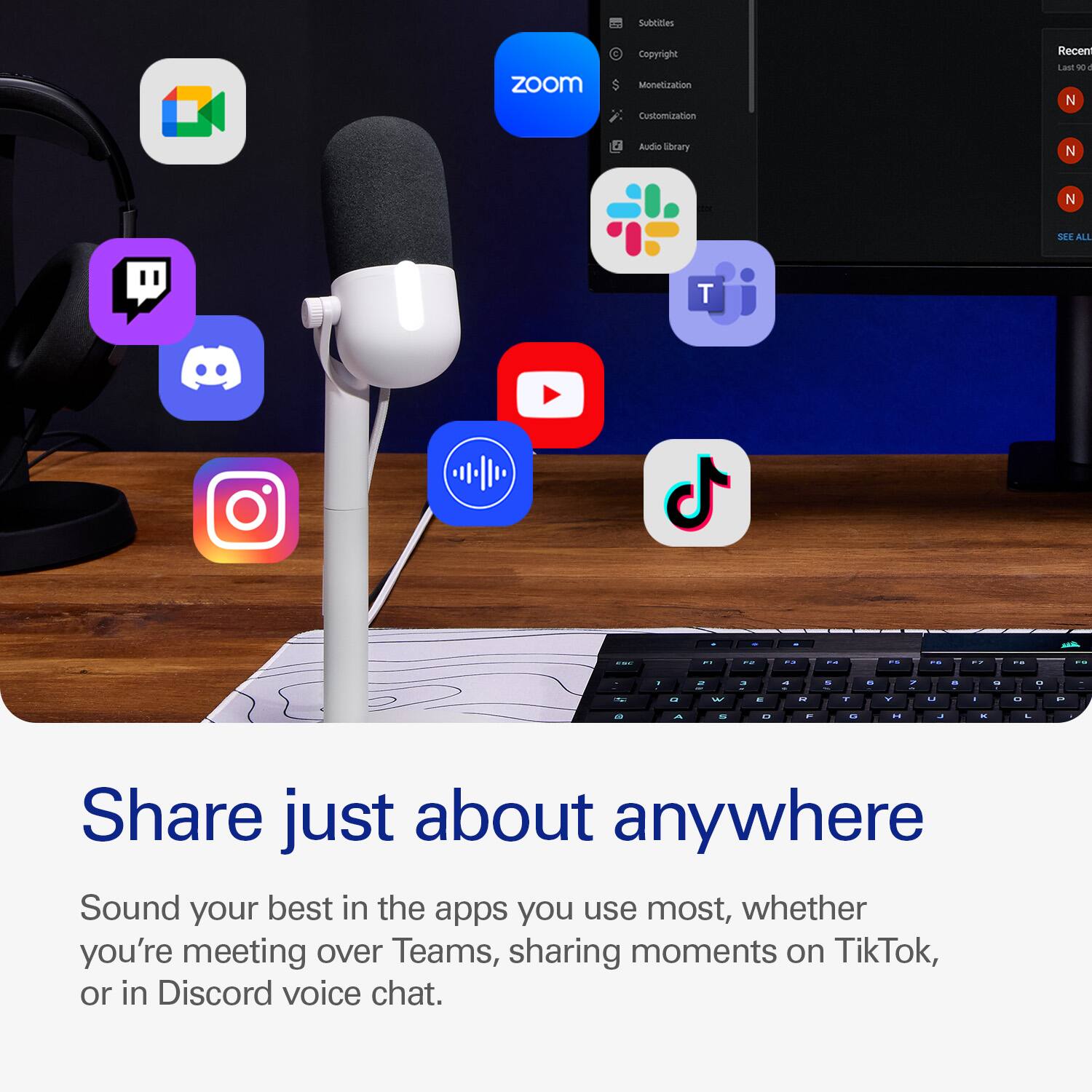 - Subtitles
- Zoom
- Copyright
- Monetization
- Customization
- Recent
- Audio Library
- N
- N
- N
- SEE ALL

Share just about anywhere

Sound your best in the apps you use most, whether you're meeting over Teams, sharing moments on TikTok, or in Discord voice chat.