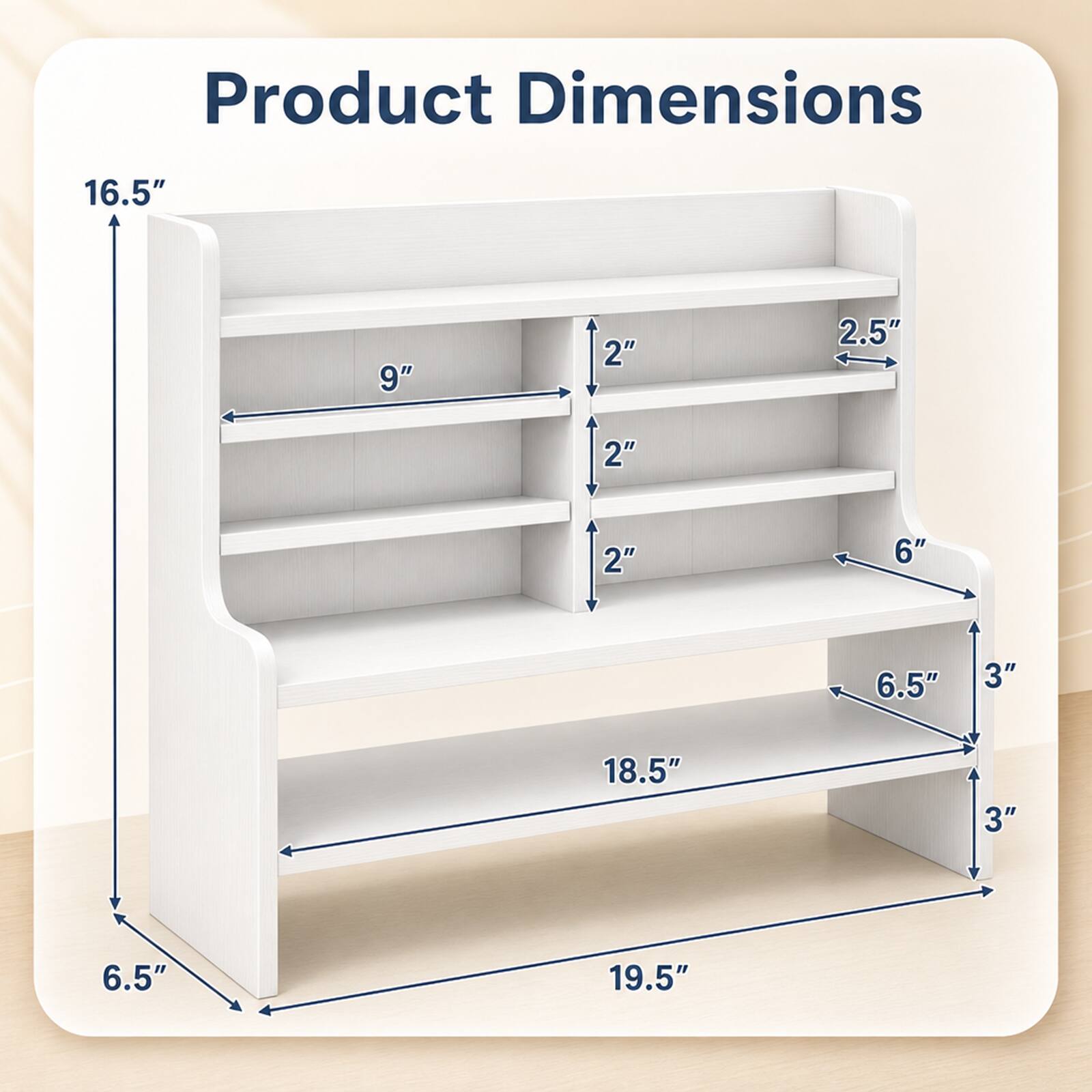 Product Dimensions
16.5"
9"
2.5"
2"
2"
2"
6"
6.5"
3"
18.5"
3"
6.5"
19.5"