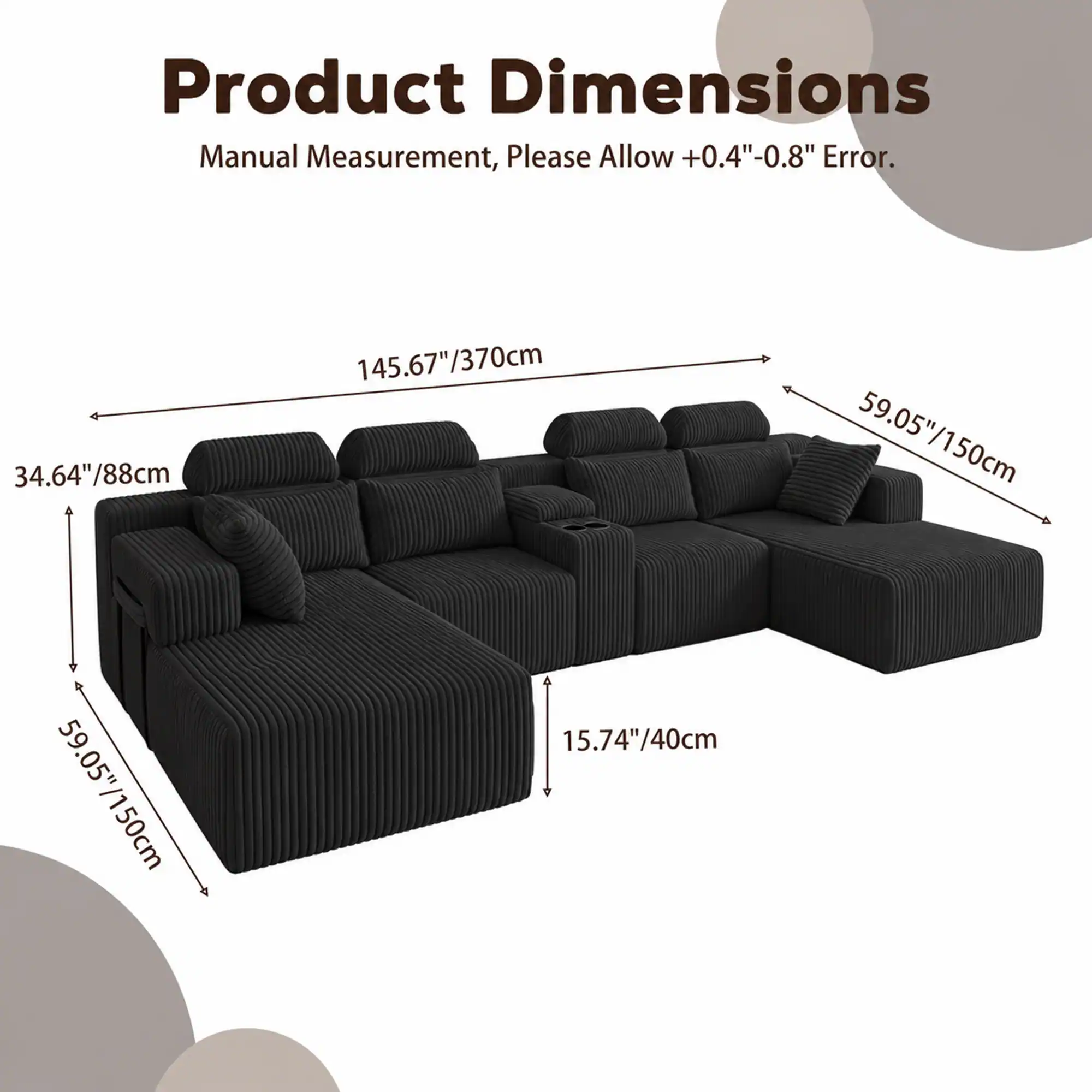 Product Dimensions Manual Measurement, Please Allow +0.4"-0.8" Error.  
34.64"/88cm  
145.67"/370cm  
59.05"/150cm  
59.05"/150cm  
15.74"/40cm