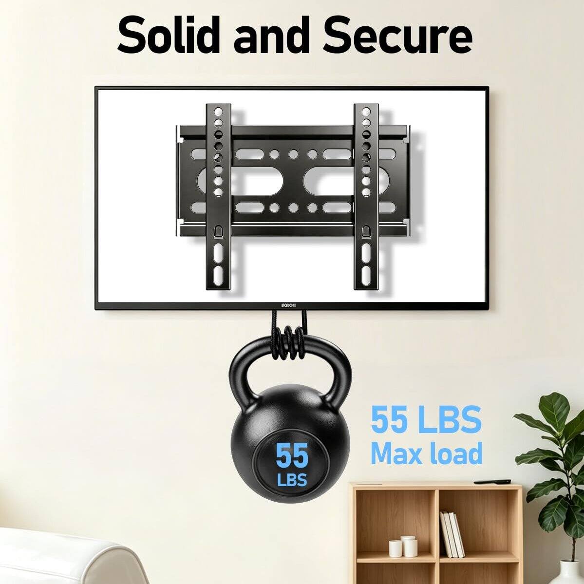 Solid and Secure  
55 LBS Max load