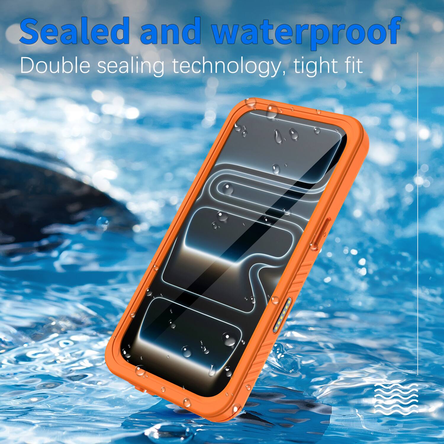 Sealed and waterproof  
Double sealing technology, tight fit