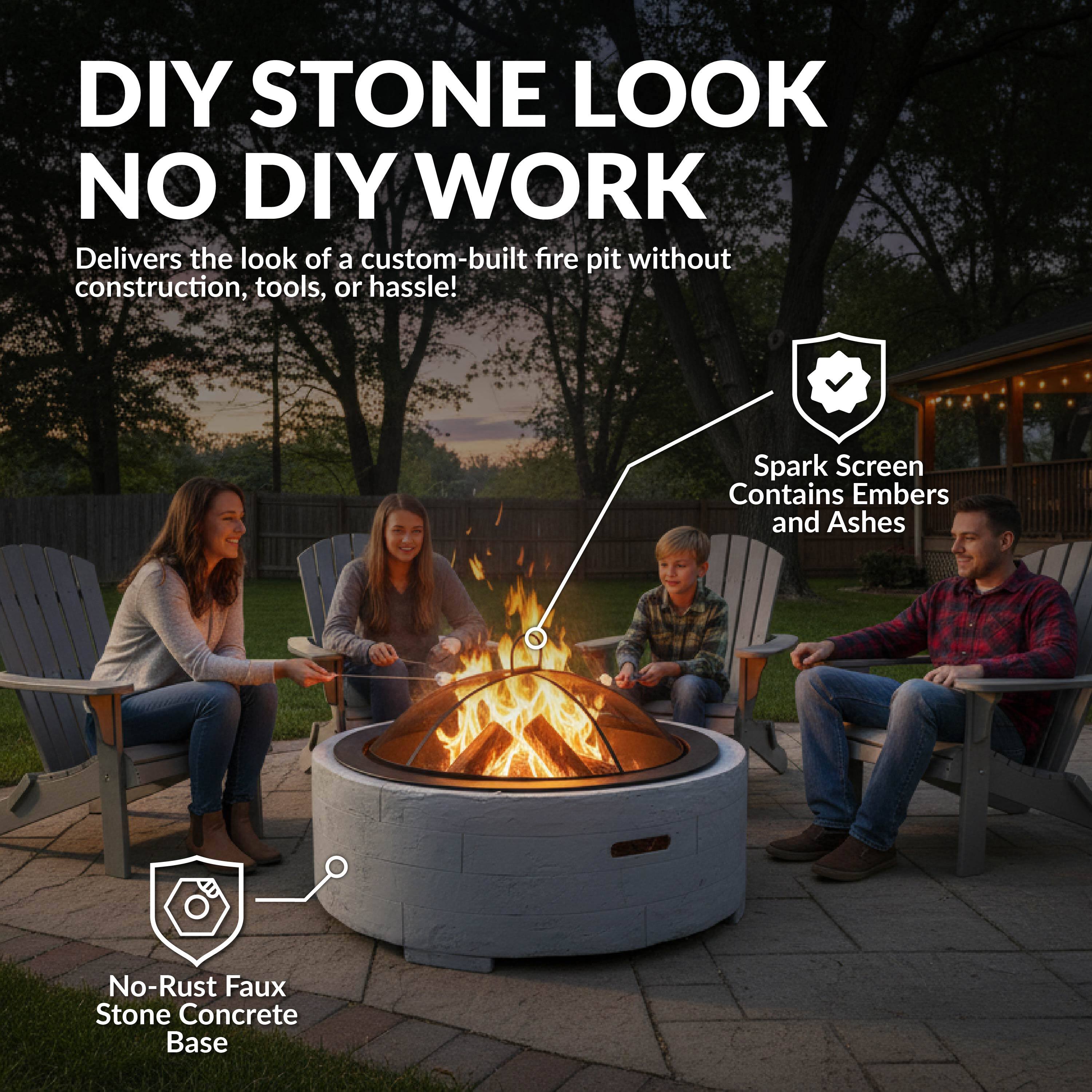 DIY STONE LOOK NO DIY WORK  
Delivers the look of a custom-built fire pit without construction, tools, or hassle!  

Spark Screen Contains Embers and Ashes  
No-Rust Faux Stone Concrete Base