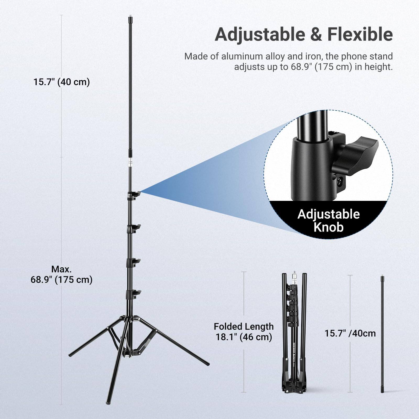 15.7" (40 cm) Adjustable & Flexible  
Made of aluminum alloy and iron, the phone stand adjusts up to 68.9" (175 cm) in height.  
Adjustable Knob  
Max. 68.9" (175 cm)  
Folded Length 18.1" (46 cm)  
15.7" / 40 cm