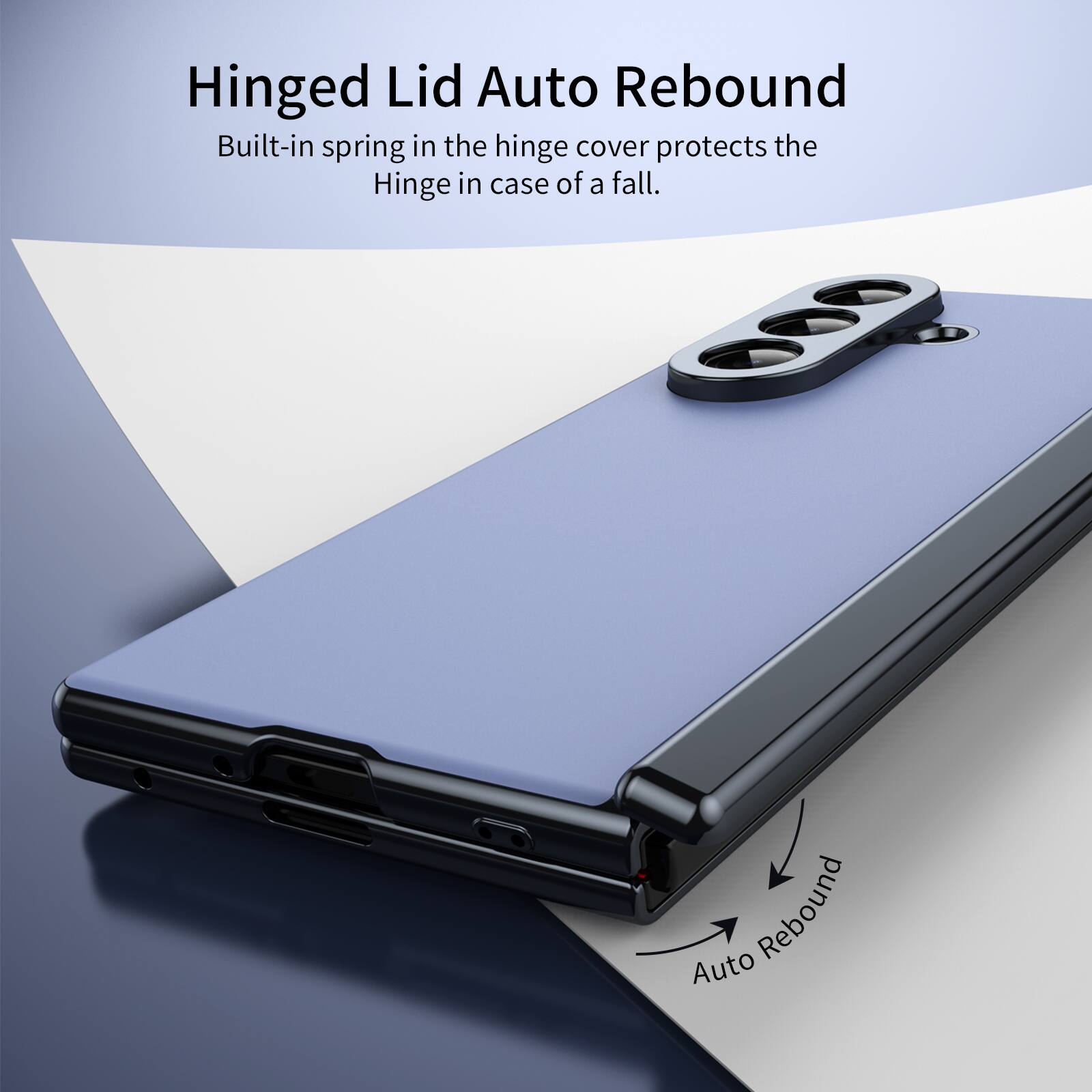 Hinged Lid Auto Rebound  
Built-in spring in the hinge cover protects the Hinge in case of a fall.