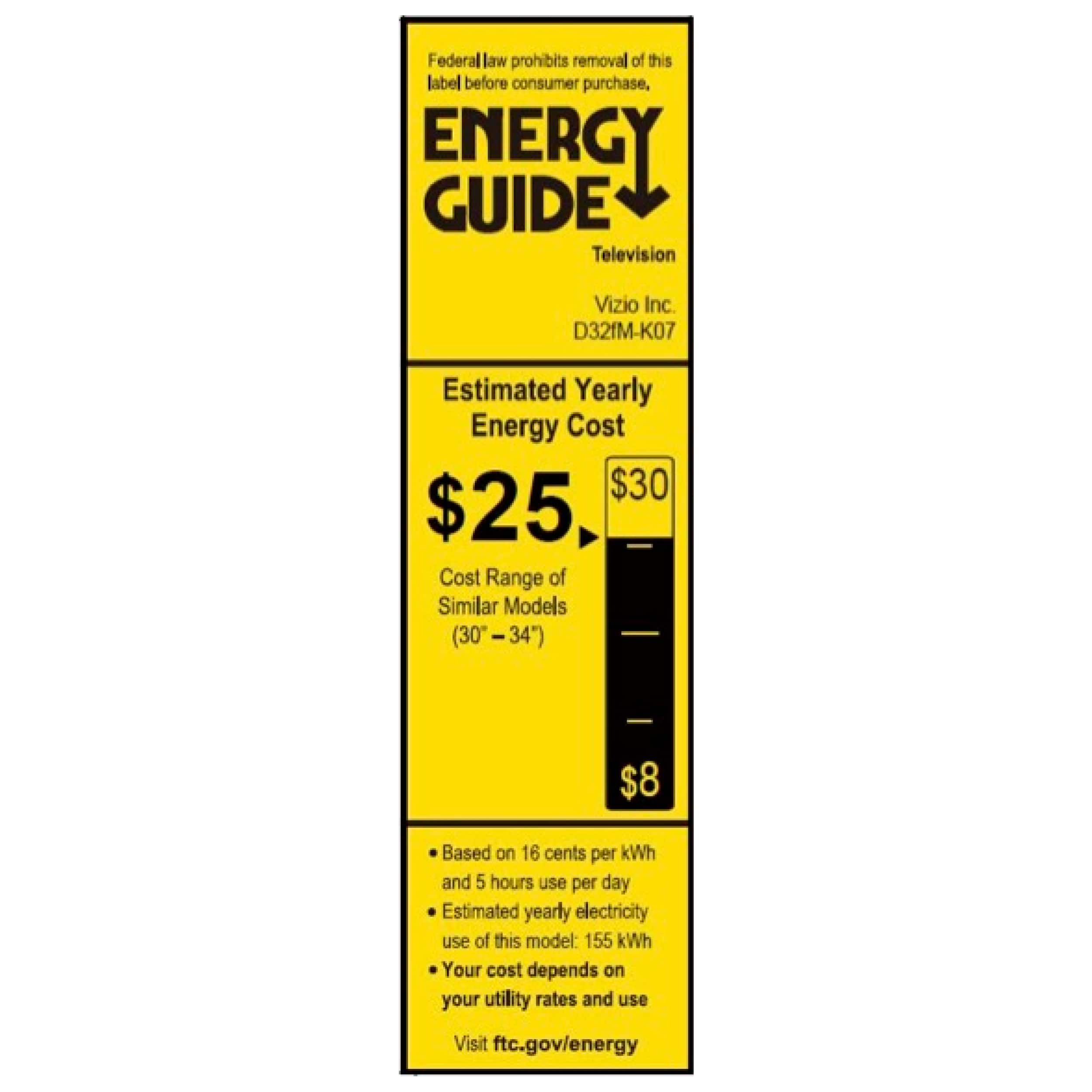 The text on the image is grouped and corrected as follows:
"Federal law prohibits removal of this label before consumer purchase, ENERGY GUIDE Television Vizio Inc. D32fM-K07 Estimated Yearly Energy Cost $30 $25 Cost Range of Similar Models (30-34") - 34") $8 Based on 16 cents per kWh and 5 hours use per day Estimated yearly electricity use of this model: 155 kWh Your cost depends on your utility rates and use Visit ftc.gov/energy."
