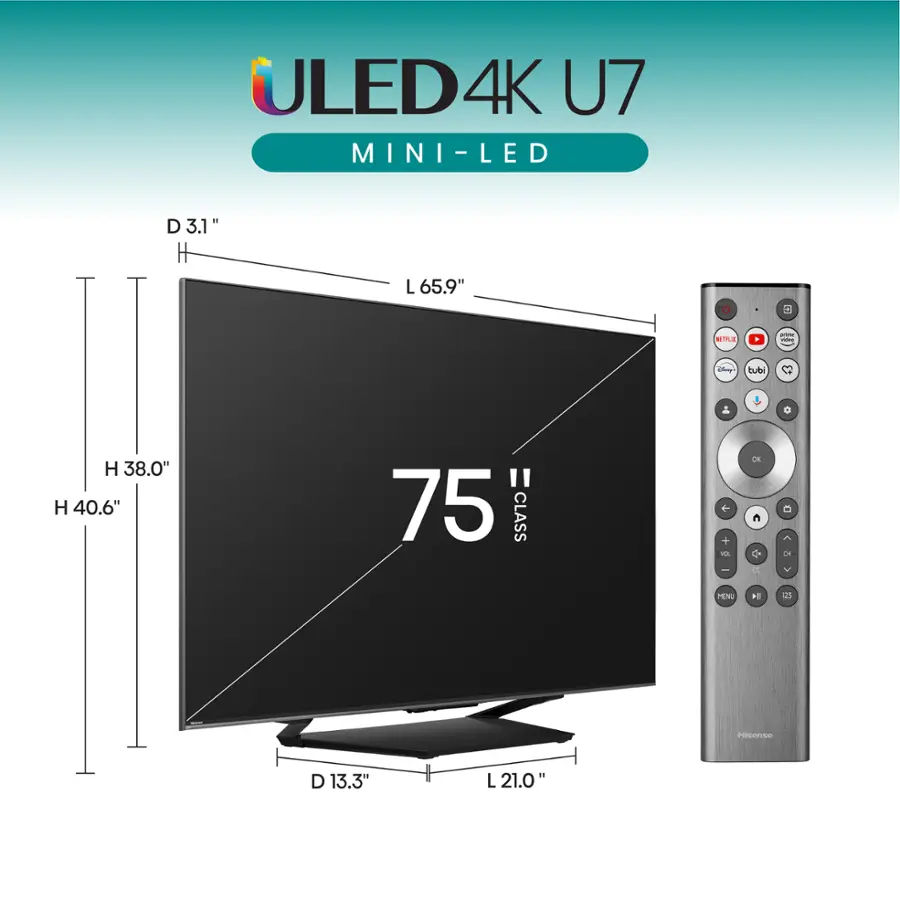 ULED4K 4K U7 MINI-LED - LED D 3.1 " L 65.9" U KINE - - a tubi O H 38.0" H 40.6" " 75 CLASS + + - I DE C a 1 O  MUN 14 a Hisense D 13.3" L 21.0"