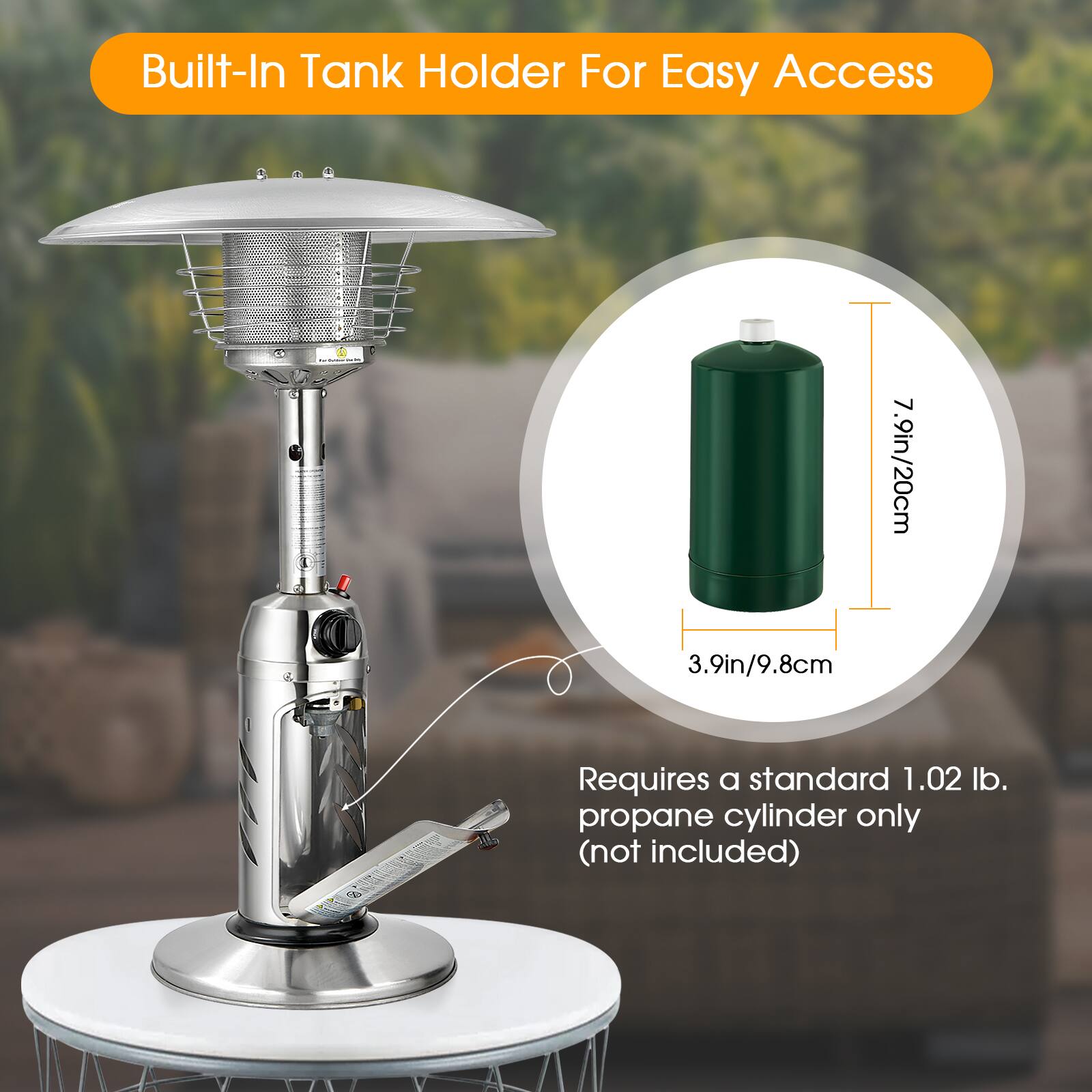 Built-In Tank Holder For Easy Access

3.9in/9.8cm  
7.9in/20cm

Requires a standard 1.02 lb. propane cylinder only (not included)