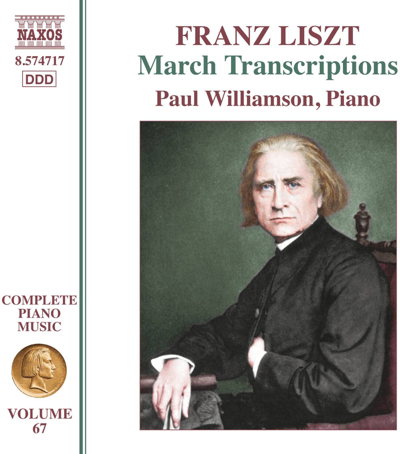 NAXOS 8.574717 DDD FRANZ LISZT March Transcriptions Paul Williamson, Piano COMPLETE PIANO MUSIC VOLUME 67