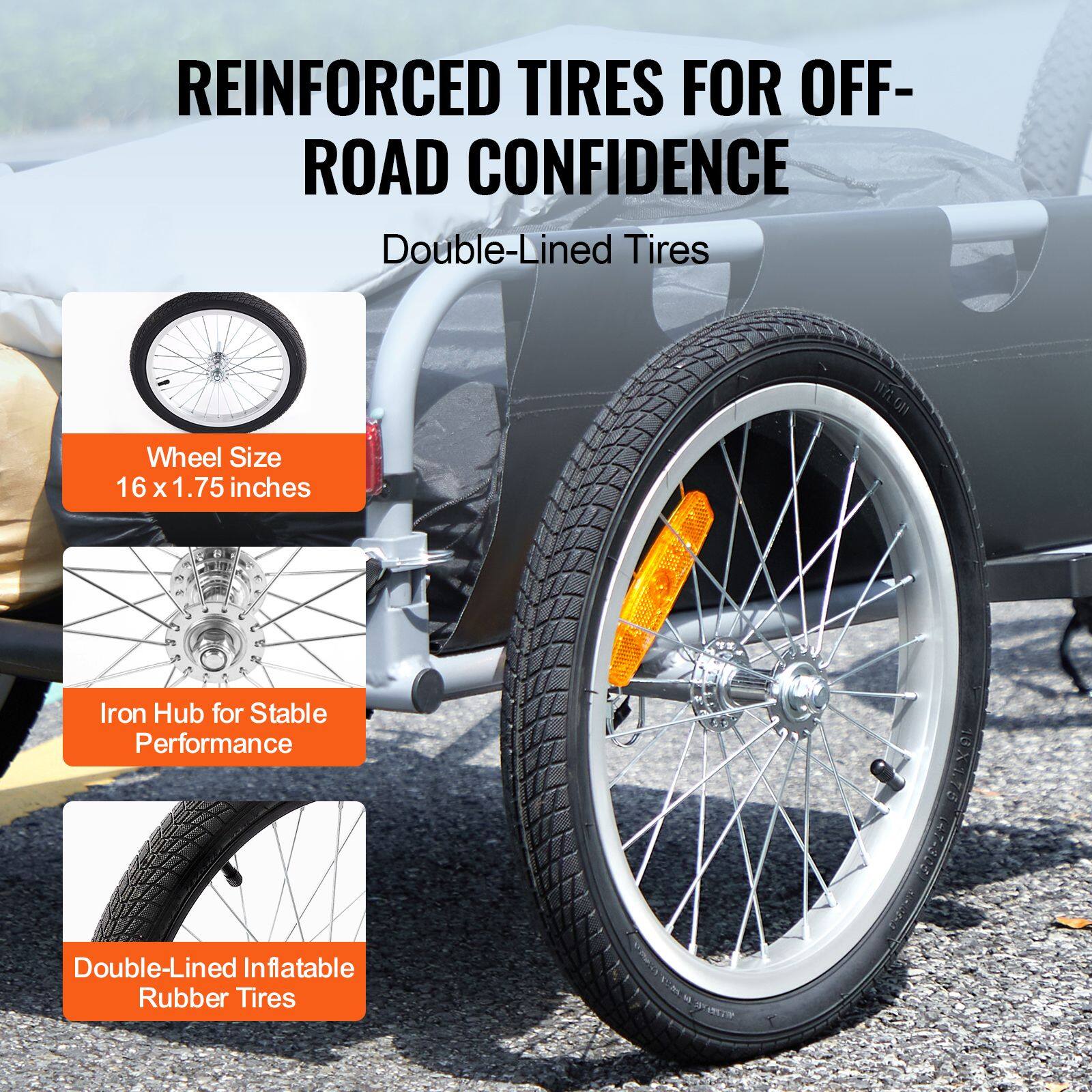 REINFORCED TIRES FOR OFF-ROAD CONFIDENCE

Double-Lined Tires

Wheel Size: 16 x 1.75 inches

Iron Hub for Stable Performance

Double-Lined Inflatable Rubber Tires