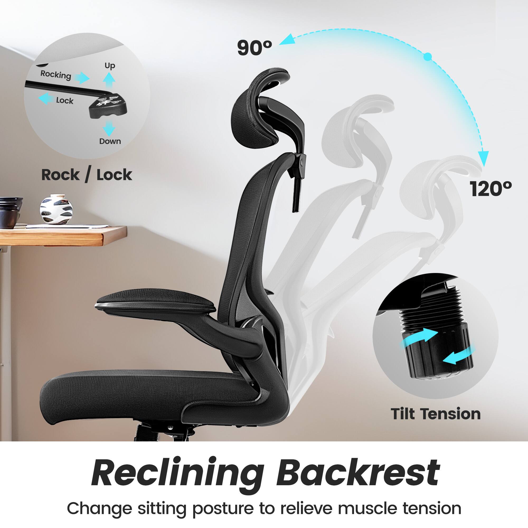 Rocking Up 90° Lock Down  
Rock / Lock  

120° Tilt Tension  

Reclining Backrest  
Change sitting posture to relieve muscle tension