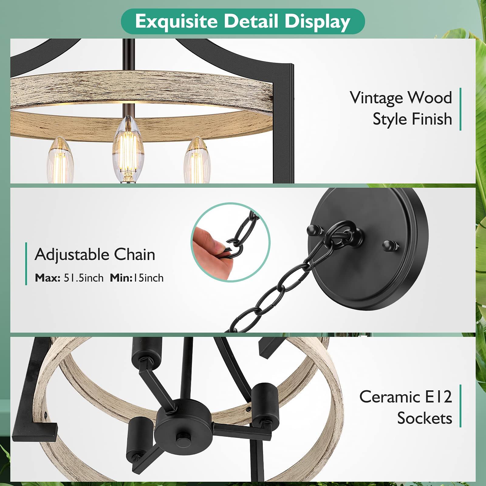 Exquisite Detail Display

Vintage Wood Style Finish

Adjustable Chain
Max: 51.5 inch
Min: 15 inch

Ceramic E12 Sockets