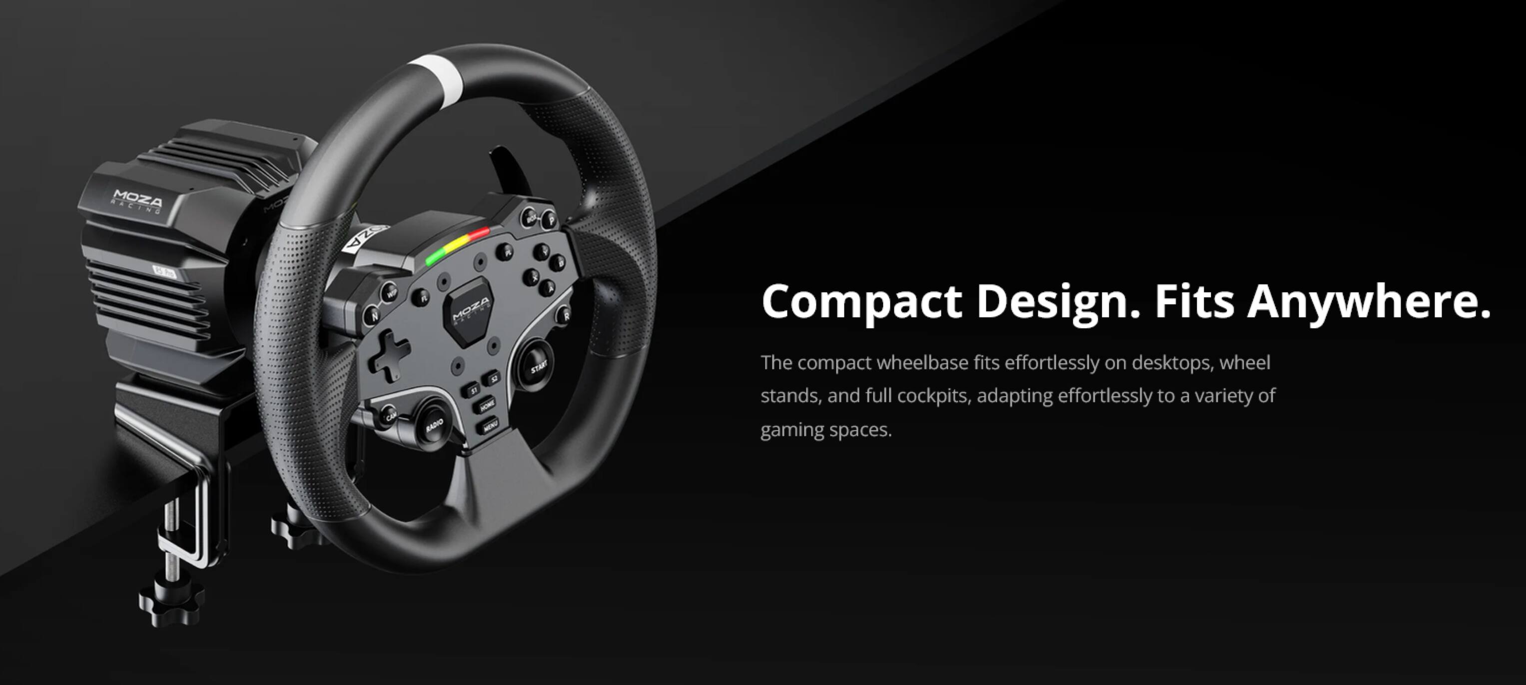 RACING MOZA BM

OZA R MOZA + R MINE CAN GIGAR
! START

Compact Design. Fits Anywhere.
The compact wheelbase fits effortlessly on desktops, wheel stands, and full cockpits, adapting effortlessly to a variety of gaming spaces.