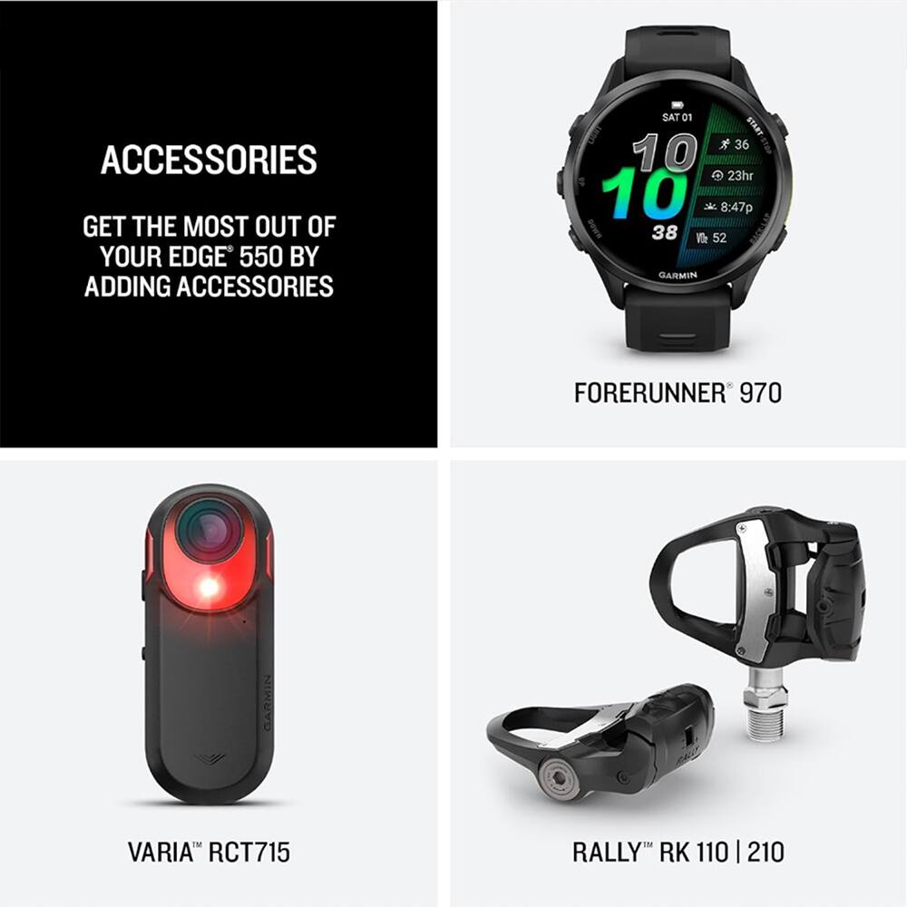 ACCESSORIES  
GET THE MOST OUT OF YOUR EDGE 550 BY ADDING ACCESSORIES

FORERUNNER 970  
GARMIN  
TM  
VARIA RCT715  
RALLY RK 110 | 210