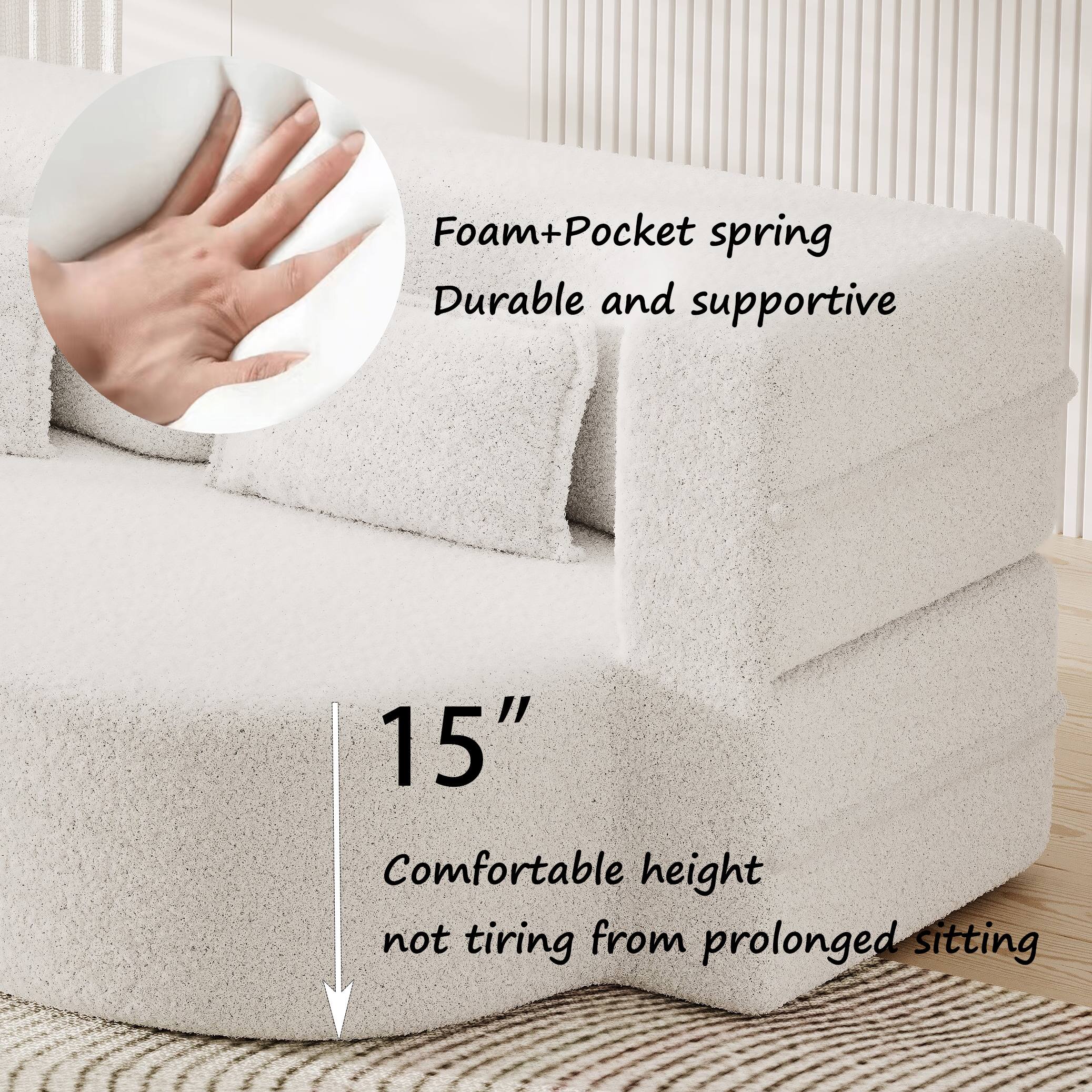 Foam+Pocket spring  
Durable and supportive  

15"  
Comfortable height not tiring from prolonged sitting