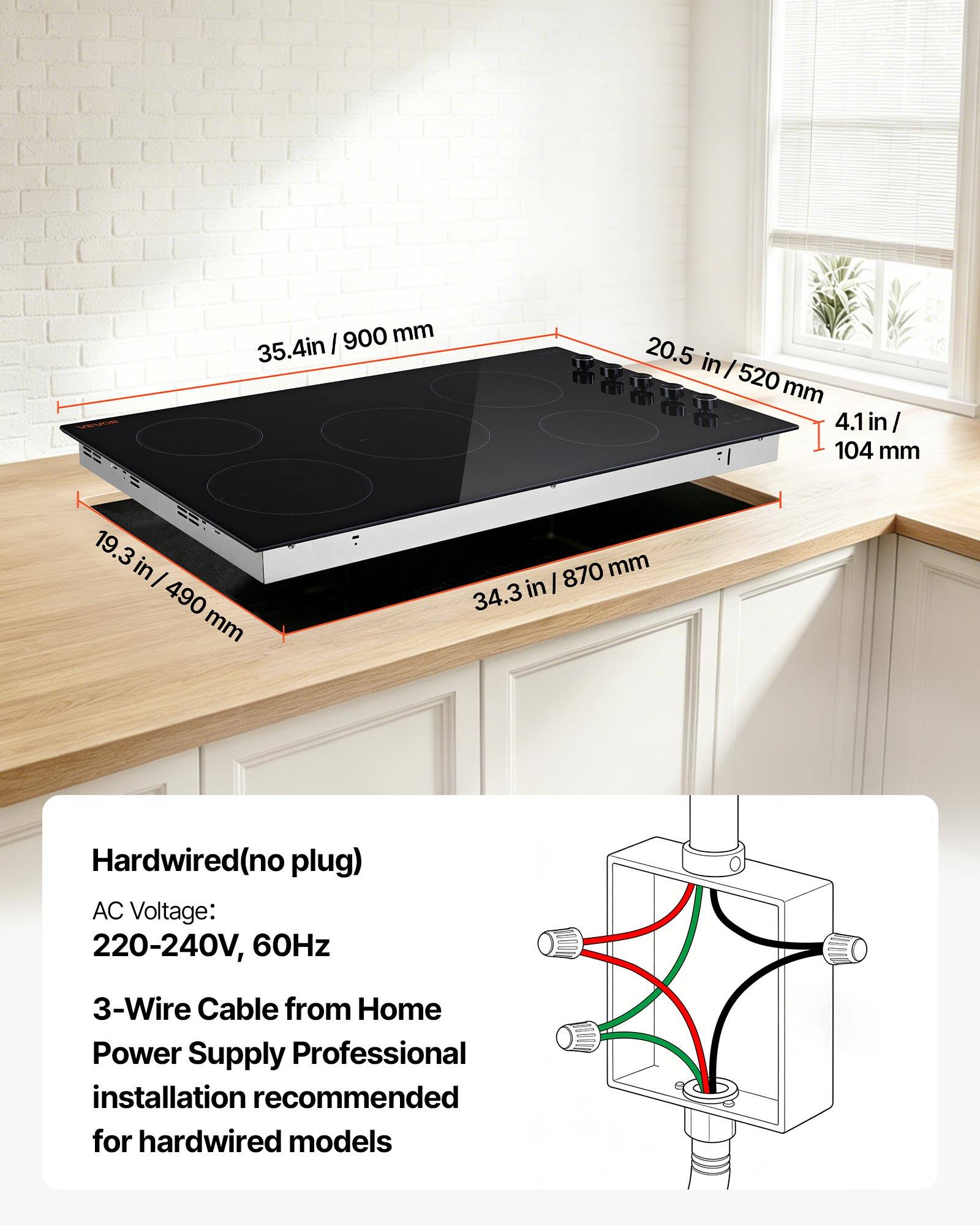 35.4 in / 900 mm  
20.5 in / 520 mm  
4.1 in / 104 mm  
19.3 in / 490 mm  
870 mm / 34.3 in  

Hardwired (no plug)  
AC Voltage: 220-240V, 60Hz  
3-Wire Cable from Home Power Supply  
Professional installation recommended for hardwired models