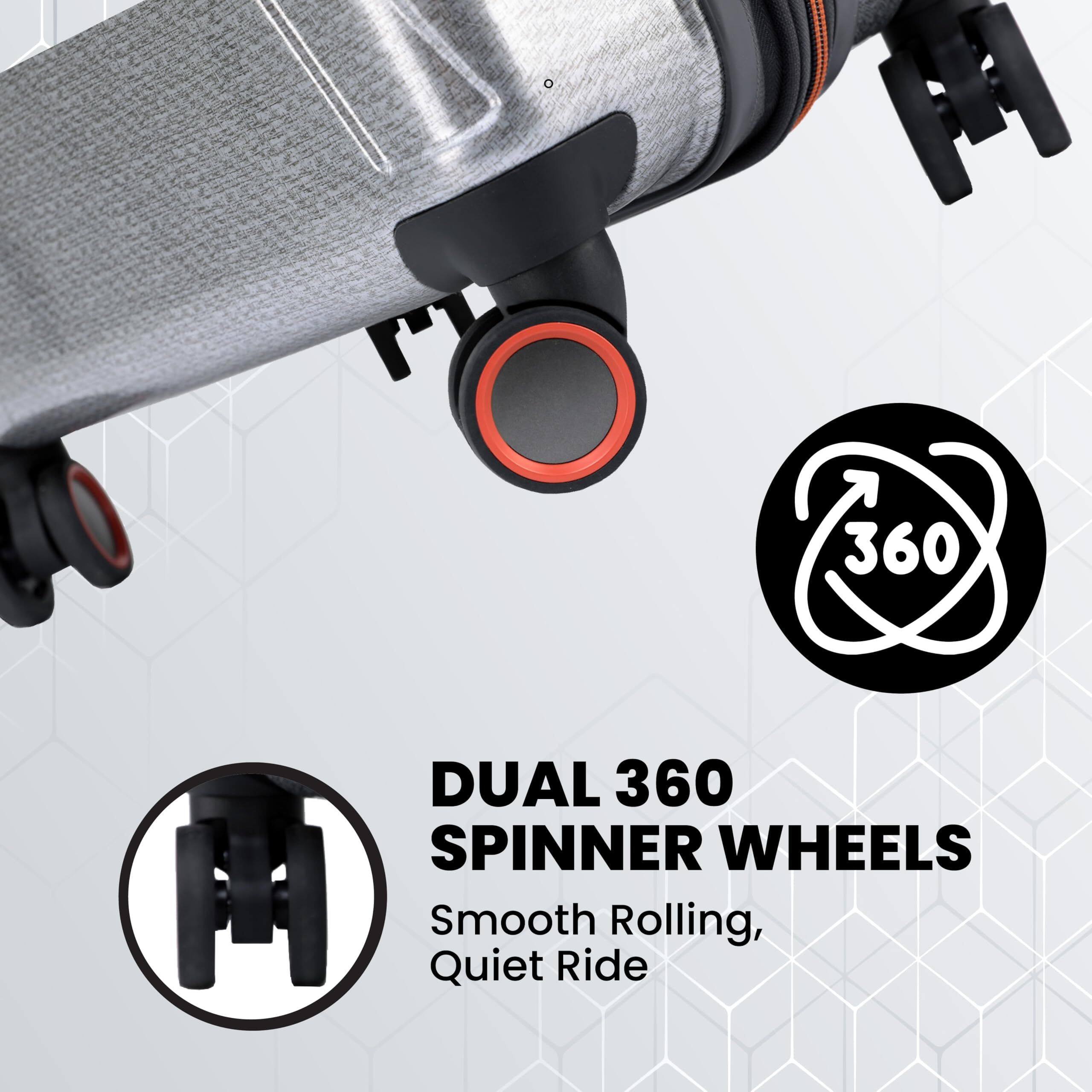 DUAL 360 SPINNER WHEELS  
Smooth Rolling, Quiet Ride