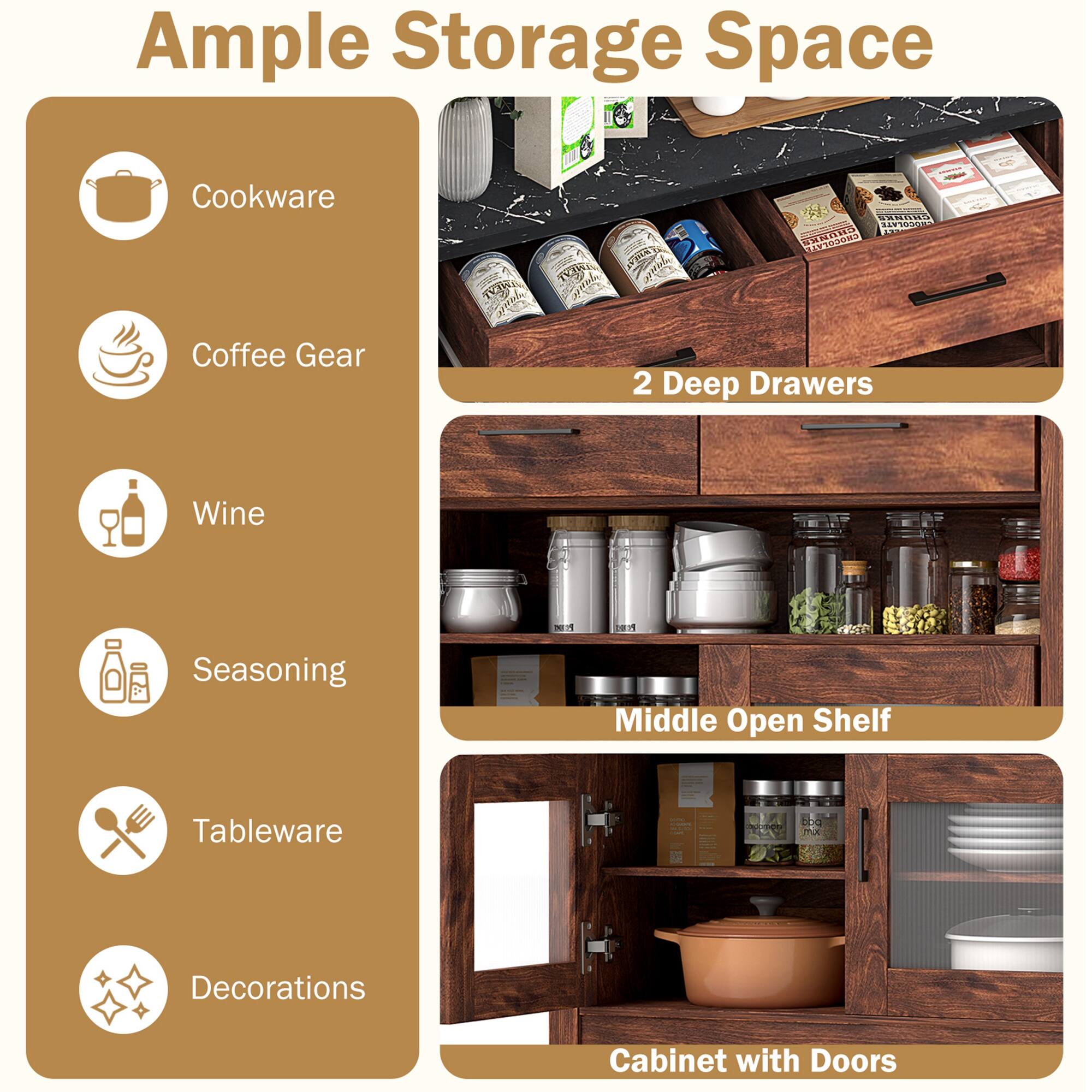 Ample Storage Space

- Cookware
- Coffee Gear
- Wine
- Seasoning
- Tableware
- Decorations

2 Deep Drawers

Middle Open Shelf

Cabinet with Doors