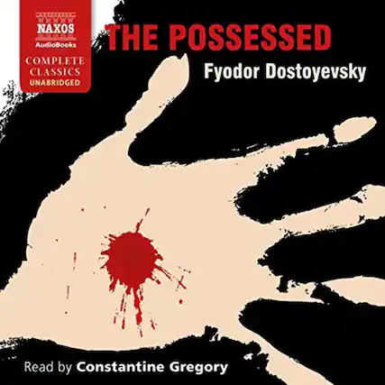 NAXOS AudioBooks
COMPLETE CLASSICS
UNABRIDGED
THE POSSESSED
Fyodor Dostoyevsky
Read by Constantine Gregory