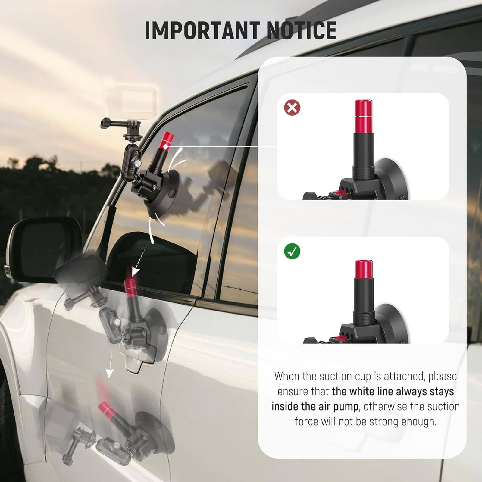 IMPORTANT NOTICE

When the suction cup is attached, please ensure that the white line always stays inside the air pump, otherwise the suction force will not be strong enough.