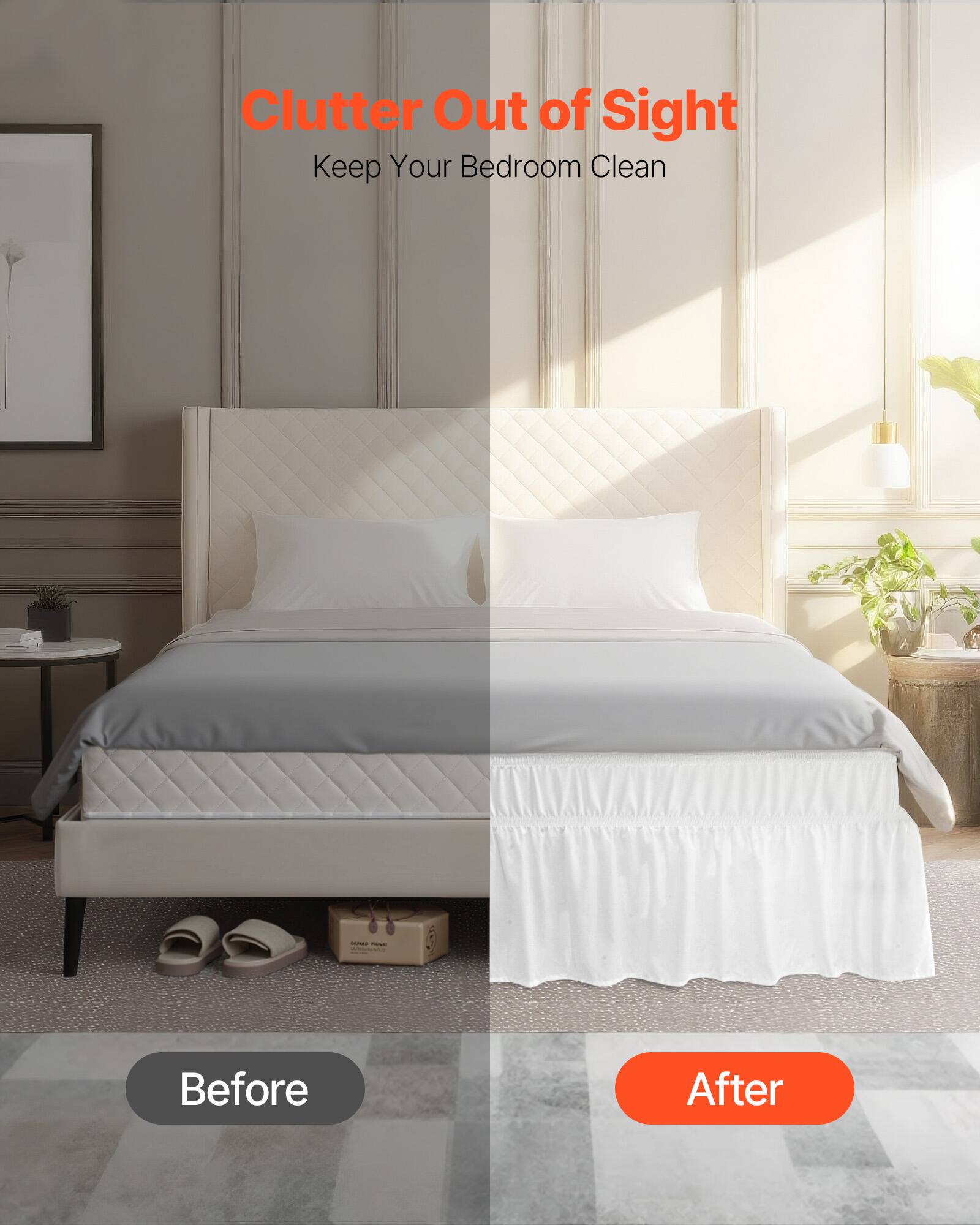 Clutter Out of Sight  
Keep Your Bedroom Clean  

Before  
After