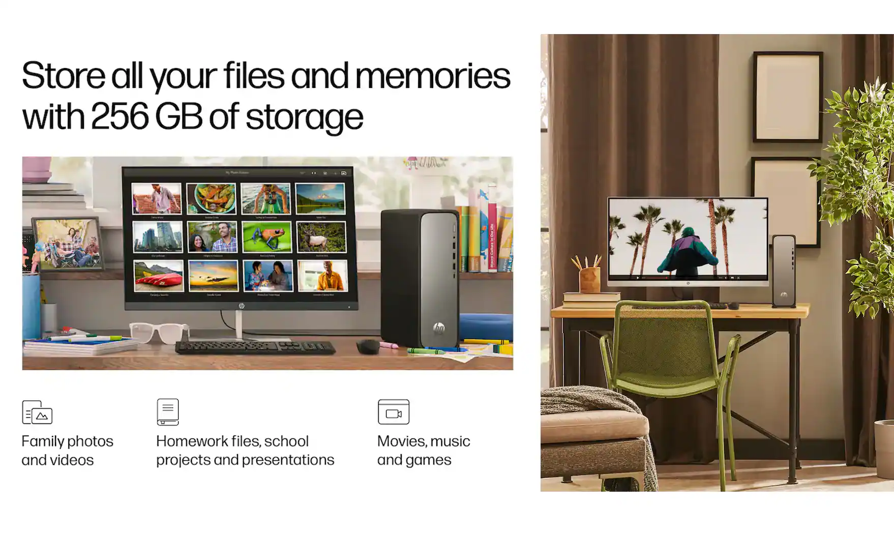 Store all your files and memories with 256 GB of storage

- Family photos and videos
- Homework files, school projects and presentations
- Movies, music and games