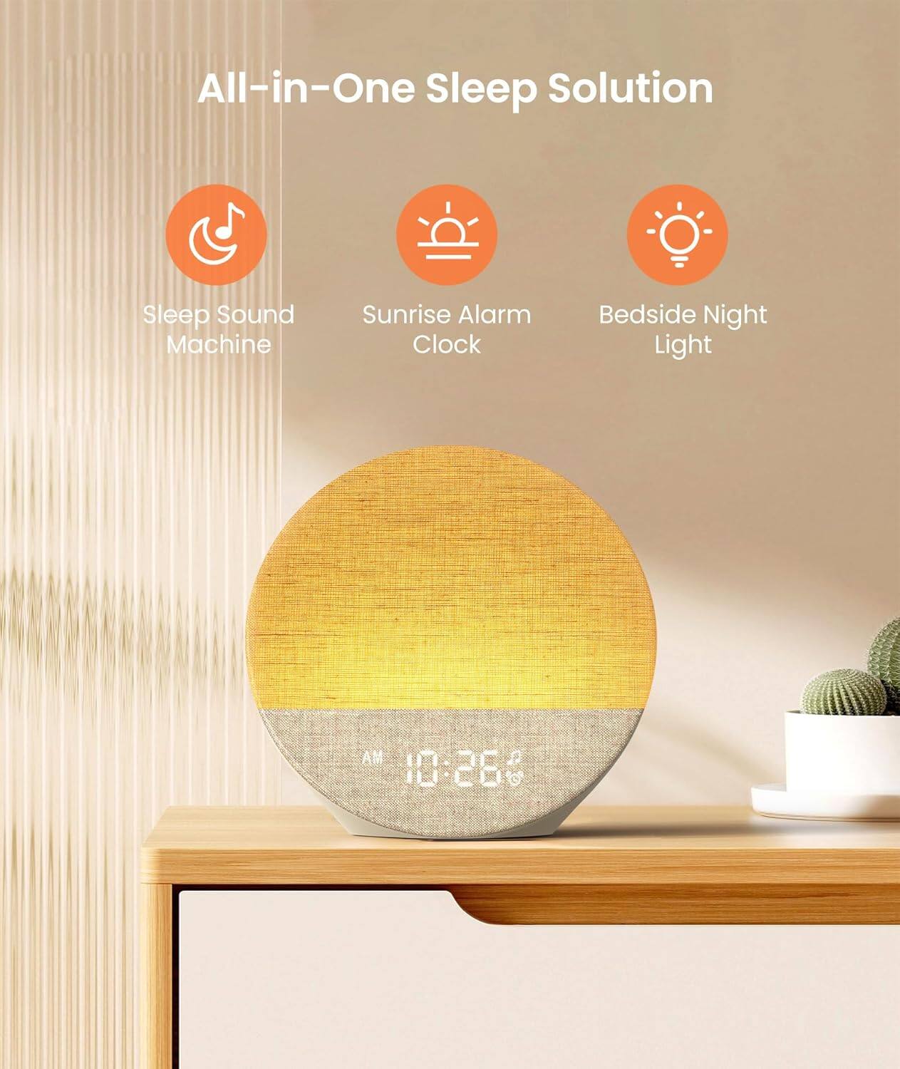 All-in-One Sleep Solution

- Sleep Sound Machine
- Sunrise Alarm Clock
- Bedside Night Light

AM 10:26