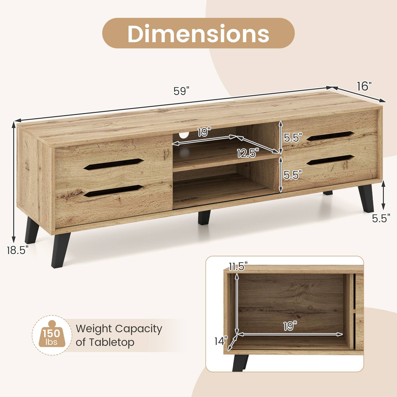 Dimensions: 59" x 16" x 19"  
Drawer Dimensions: 12.5" x 5.5" x 5.5"  
Shelf Dimensions: 18.5" x 5.5"  
Weight Capacity of Tabletop: 150 lbs  
Additional Drawer Dimensions: 14" x 19" x 11.5"