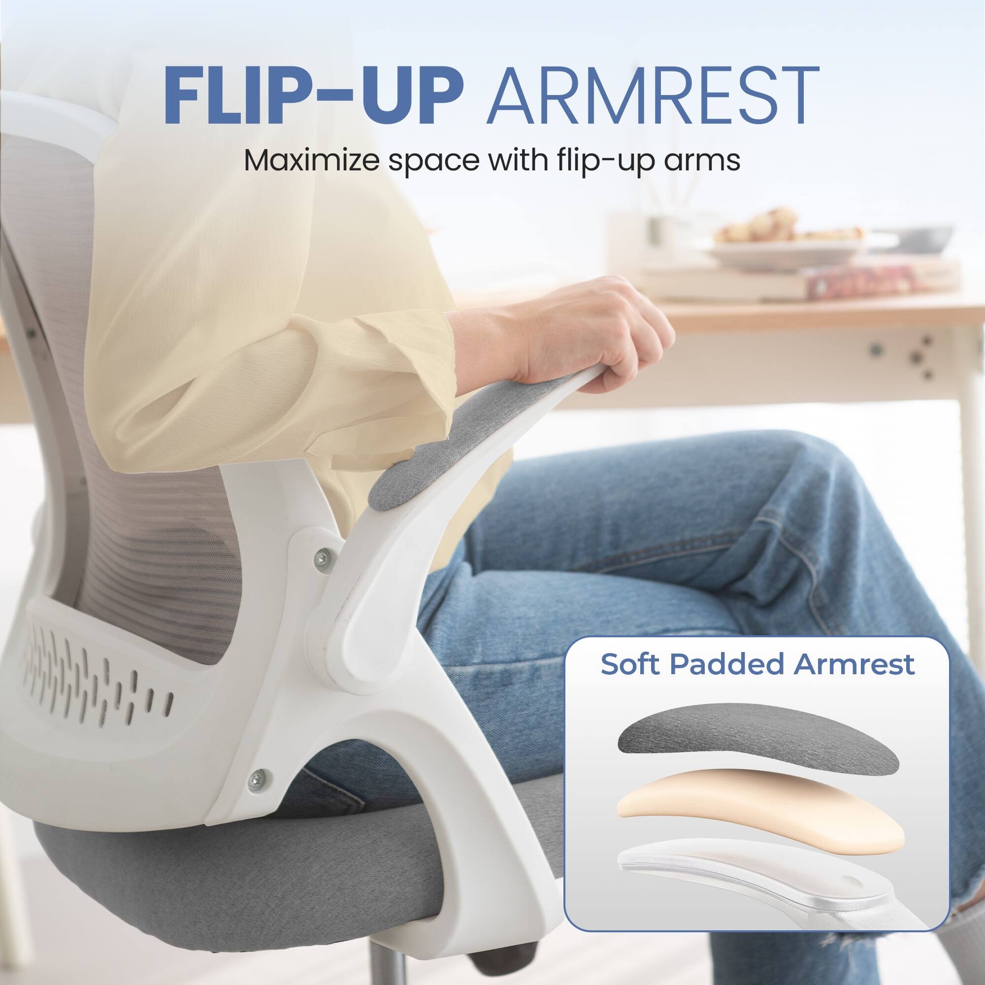 FLIP-UP ARMREST  
Maximize space with flip-up arms  

Soft Padded Armrest