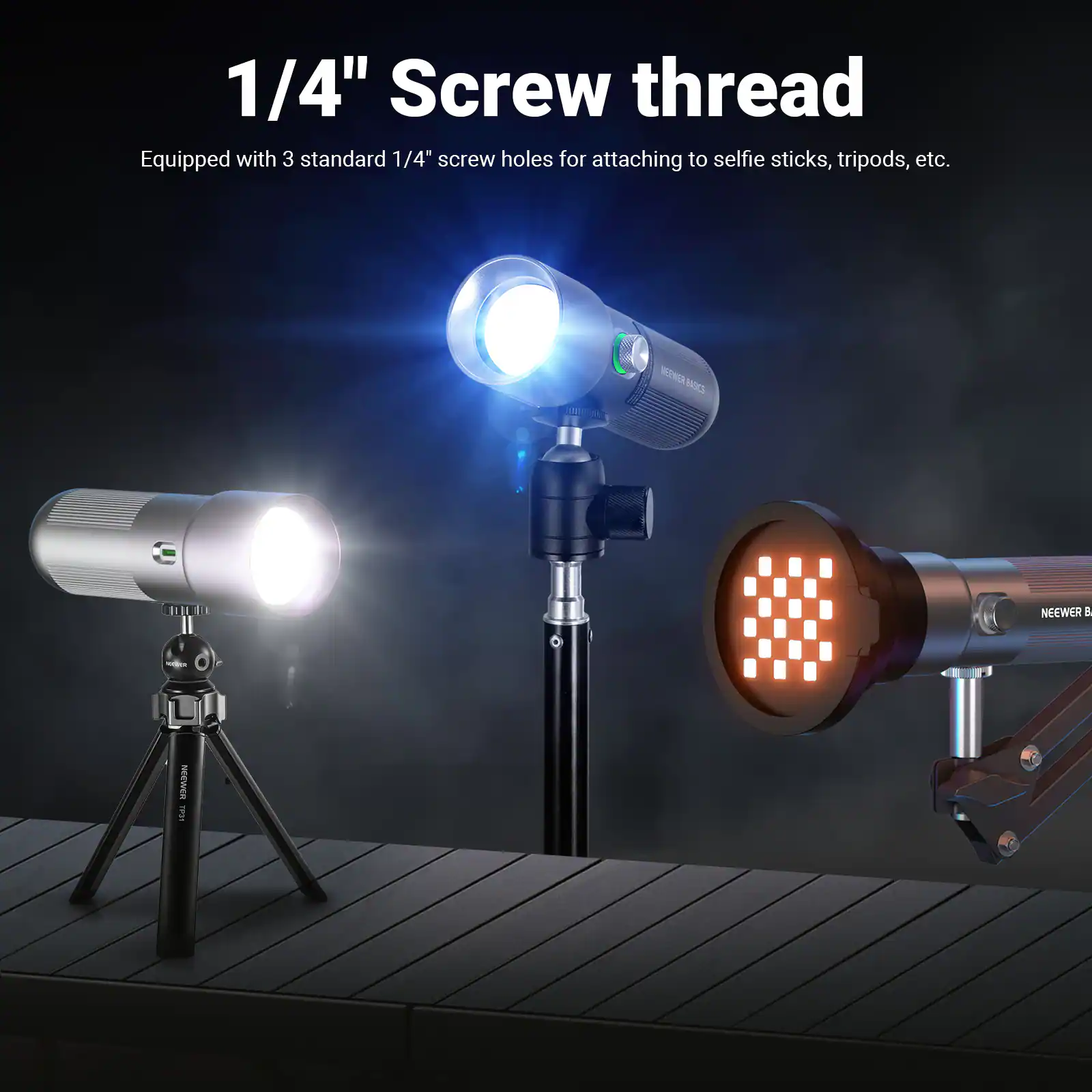 1/4" Screw thread  
Equipped with 3 standard 1/4" screw holes for attaching to selfie sticks, tripods, etc.