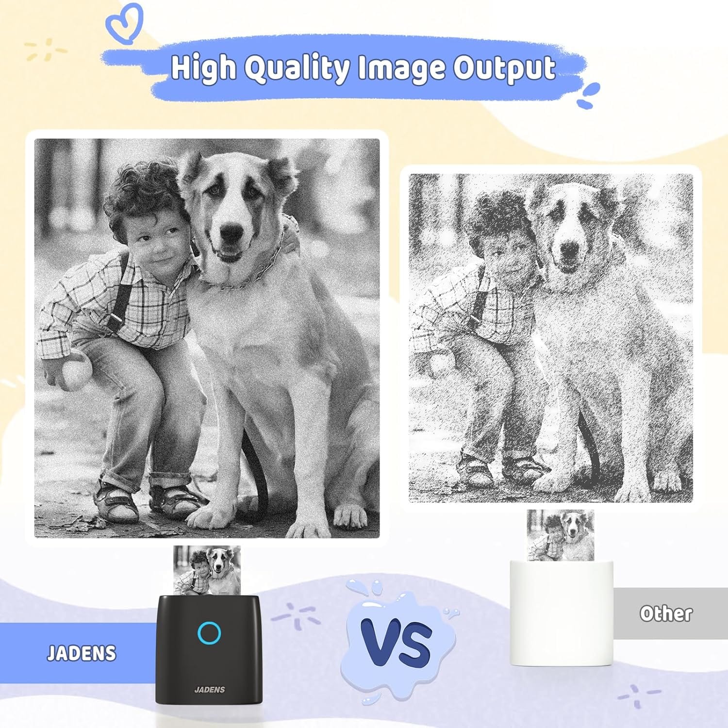 High Quality Image Output
JADENS vs Other
JADENS
Other