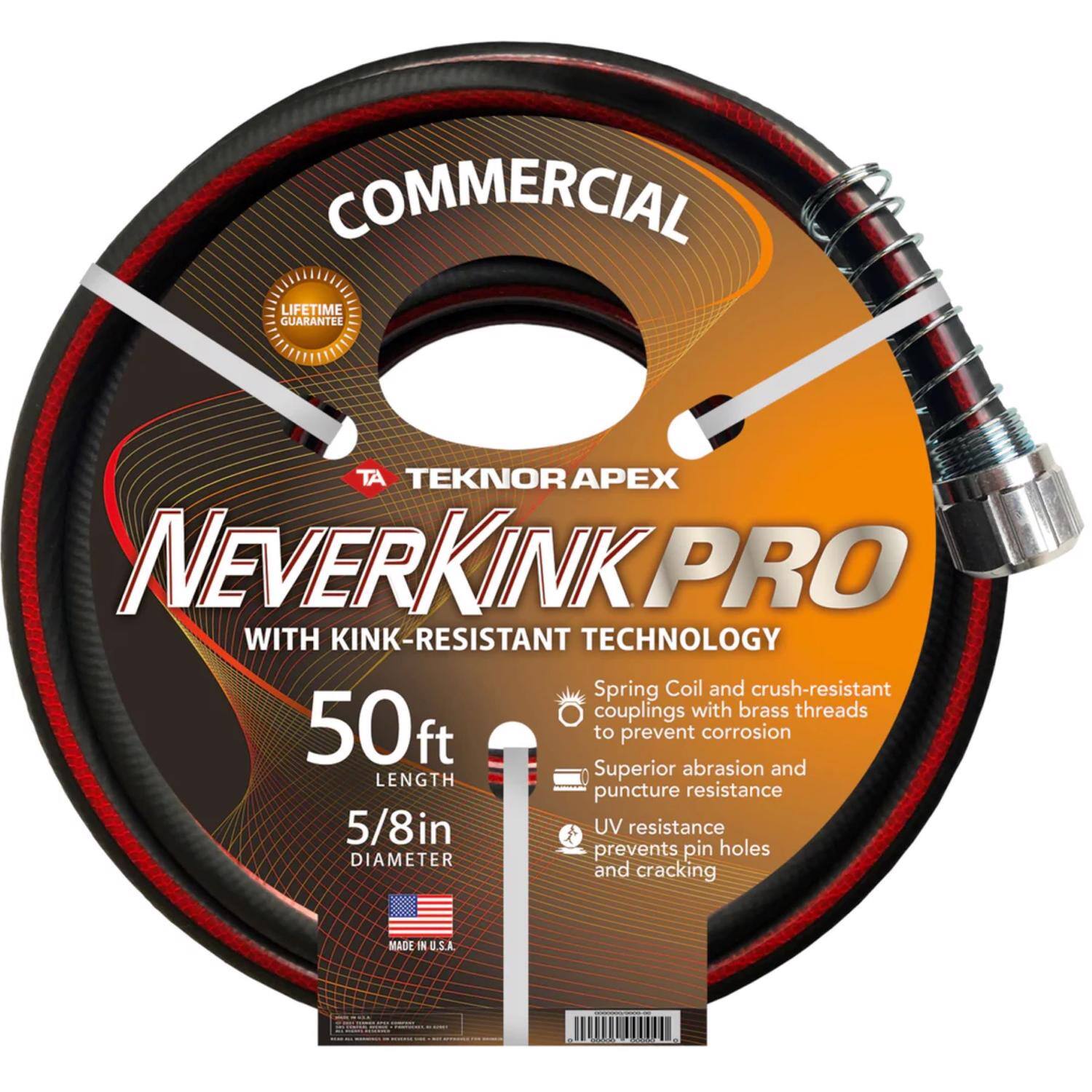 COMMERCIAL LIFETIME GUARANTEE AT TEKNOR APEX NEVERKINK PRO WITH KINK-RESISTANT TECHNOLOGY

- Spring Coil and crush-resistant couplings with brass threads
- 50ft LENGTH
- 5/8in DIAMETER
- Superior abrasion and puncture resistance
- UV resistance prevents pin holes and cracking
- MADE IN U.S.A.
