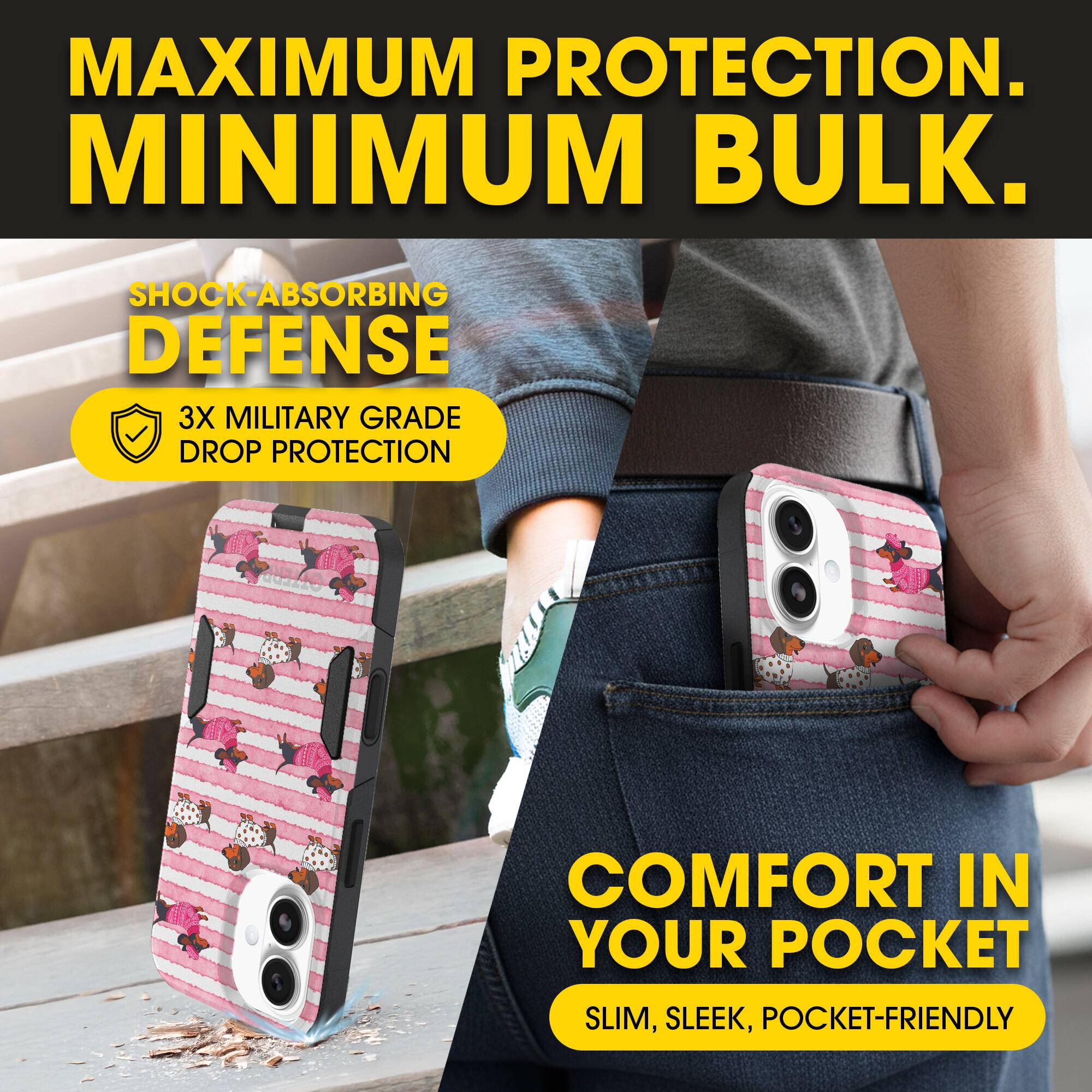 MAXIMUM PROTECTION.  
MINIMUM BULK.

SHOCK-ABSORBING DEFENSE  
3X MILITARY GRADE DROP PROTECTION

COMFORT IN YOUR POCKET  
SLIM, SLEEK, POCKET-FRIENDLY