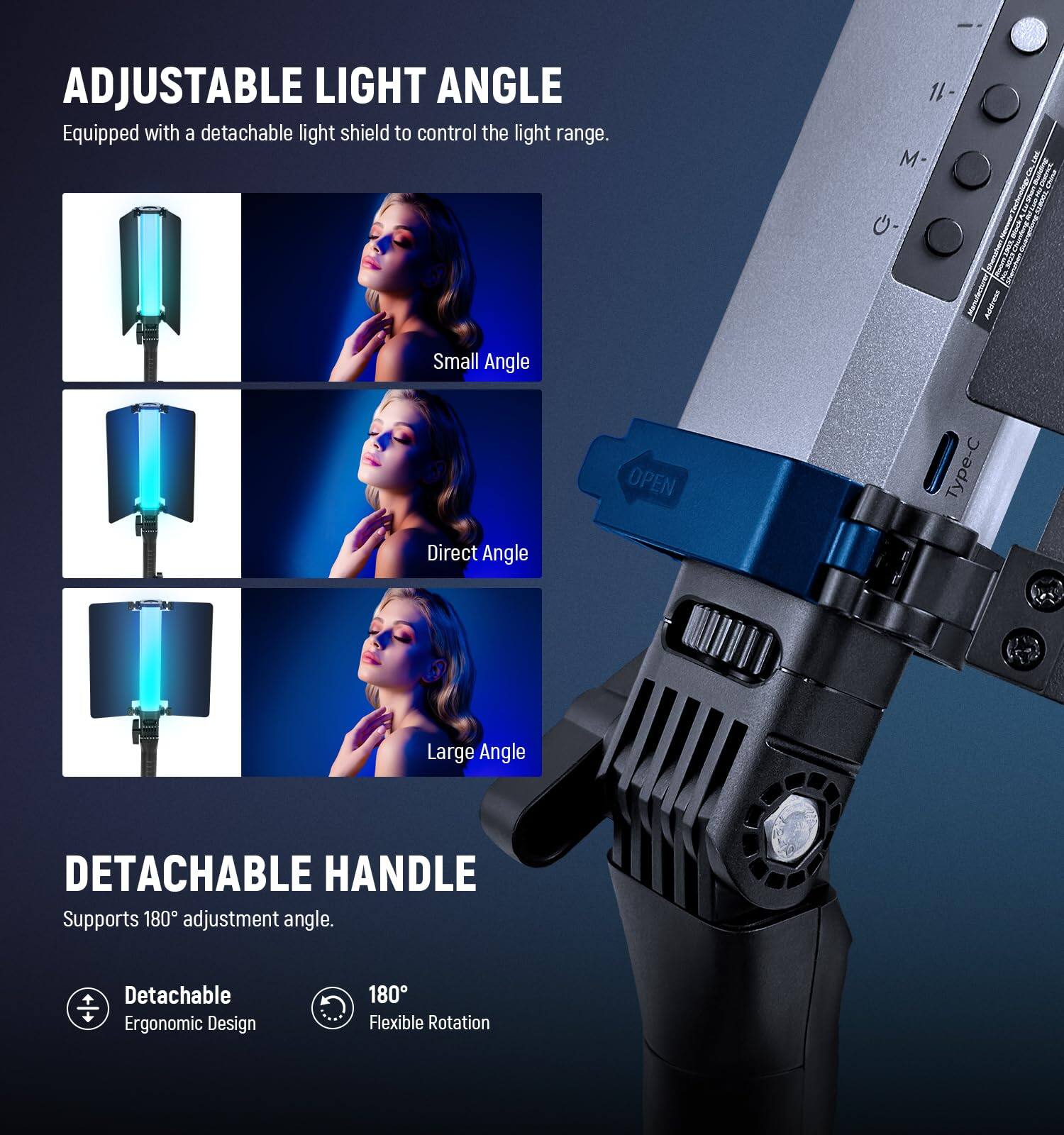 ADJUSTABLE LIGHT ANGLE  
Equipped with a detachable light shield to control the light range.  
- Small Angle  
- Direct Angle  
- Large Angle  

DETACHABLE HANDLE  
Supports 180° adjustment angle.  
- Detachable Ergonomic Design  
- 180° Flexible Rotation