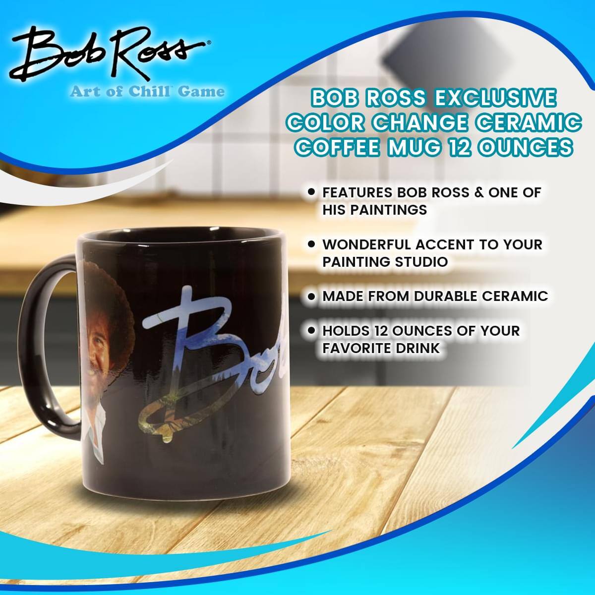 **Bob Ross**  
Art of Chill Game

**BOB ROSS EXCLUSIVE COLOR CHANGE CERAMIC COFFEE MUG 12 OUNCES**

- FEATURES BOB ROSS & ONE OF HIS PAINTINGS
- WONDERFUL ACCENT TO YOUR PAINTING STUDIO
- MADE FROM DURABLE CERAMIC
- HOLDS 12 OUNCES OF YOUR FAVORITE DRINK