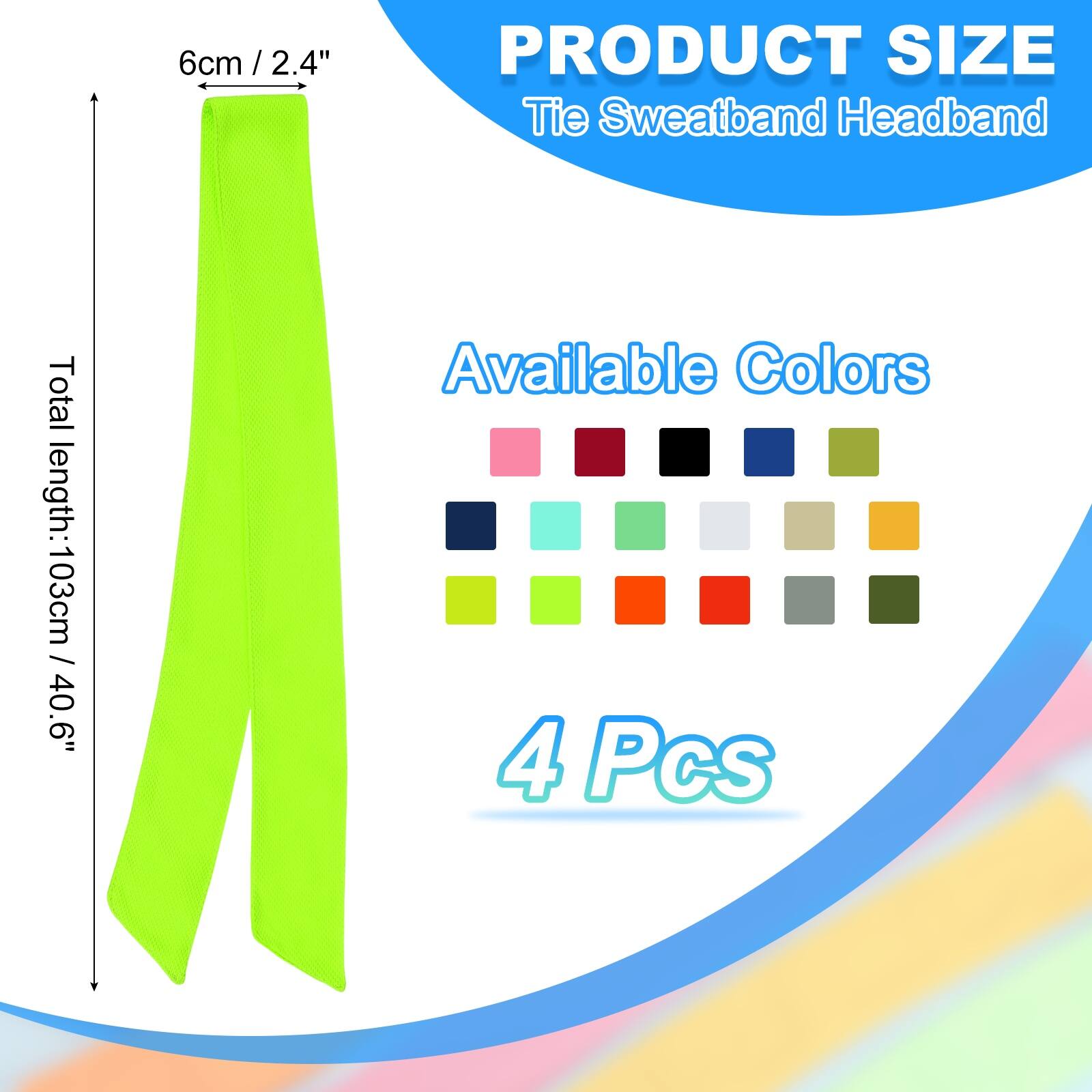 6cm / 2.4" / PRODUCT SIZE Tie Sweatband Headband  
Total length: 103cm / 40.6"  
Available Colors  
4 Pcs