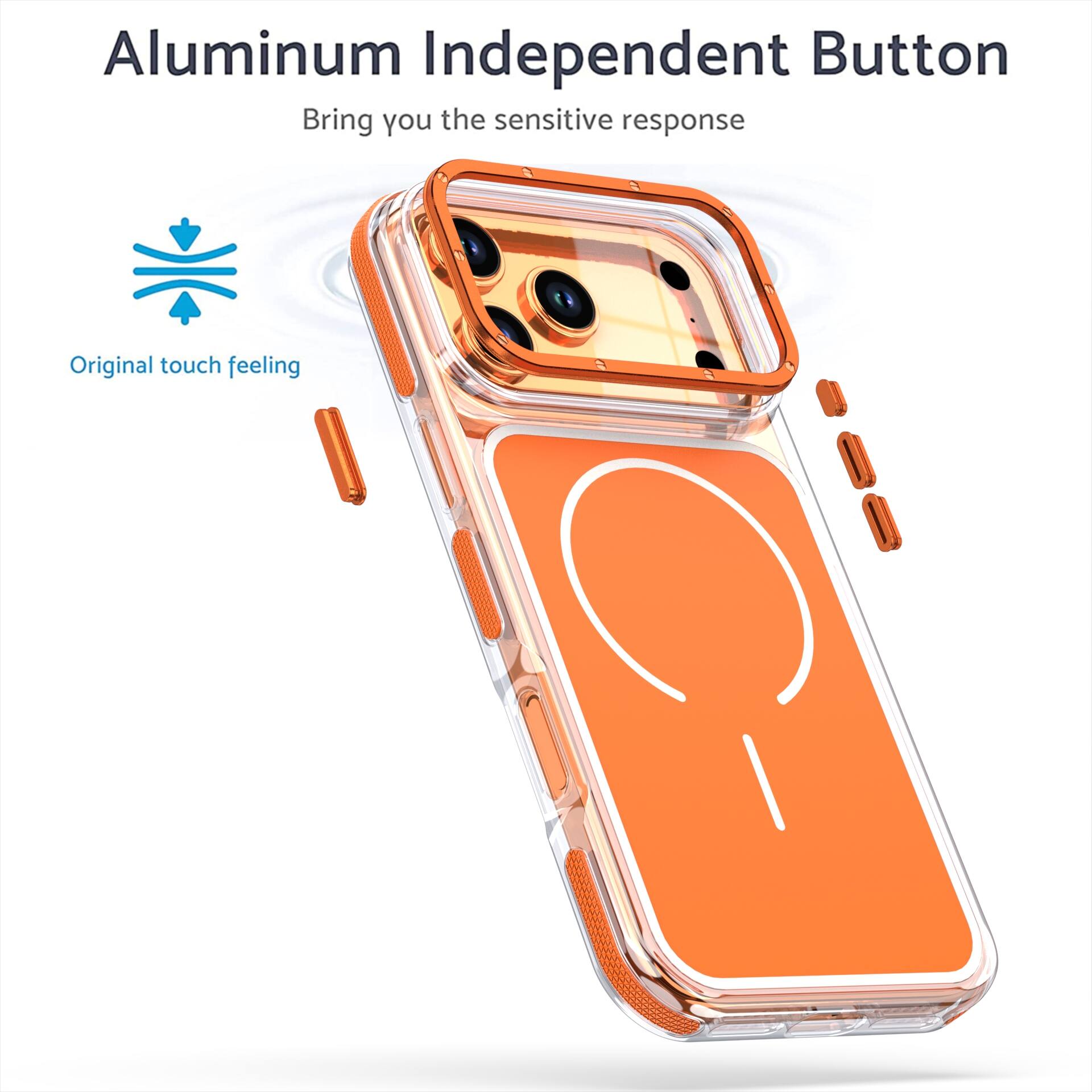 Aluminum Independent Button  
Bring you the sensitive response  
Original touch feeling