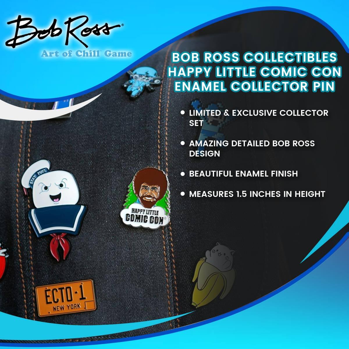 Bob Ross  
Art of Chill Game

BOB ROSS COLLECTIBLES  
HAPPY LITTLE COMIC CON  
ENAMEL COLLECTOR PIN

- LIMITED & EXCLUSIVE COLLECTOR SET
- AMAZING DETAILED BOB ROSS DESIGN
- BEAUTIFUL ENAMEL FINISH
- MEASURES 1.5 INCHES IN HEIGHT

HAPPY LITTLE COMIC CON  
NEW YORK