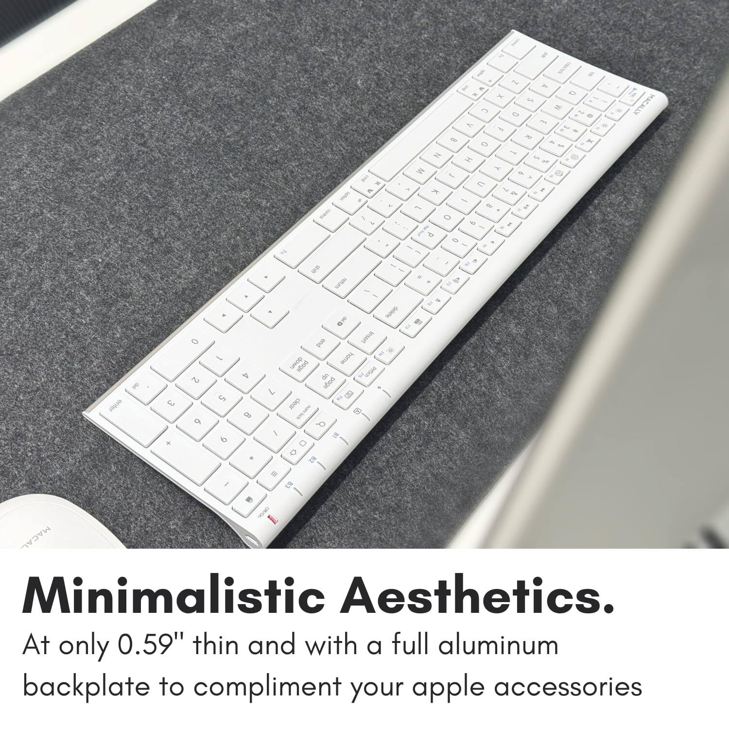 Minimalistic Aesthetics.  
At only 0.59" thin and with a full aluminum backplate to complement your apple accessories
