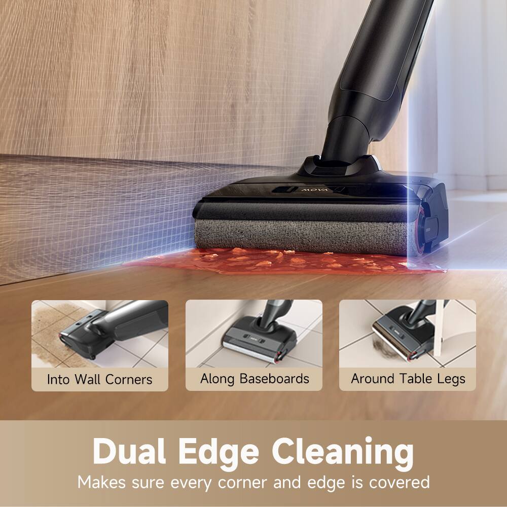 Dual Edge Cleaning
Makes sure every corner and edge is covered

M2W
Into Wall Corners
Along Baseboards
Around Table Legs