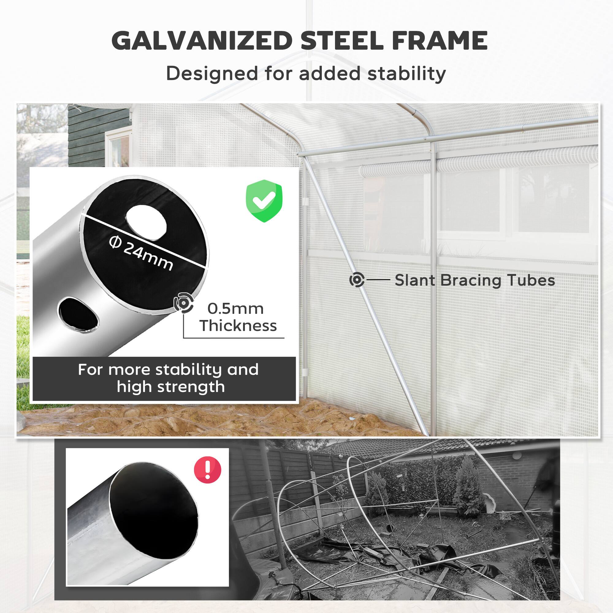 GALVANIZED STEEL FRAME  
Designed for added stability  

24mm Slant Bracing Tubes  
0.5mm Thickness  

For more stability and high strength