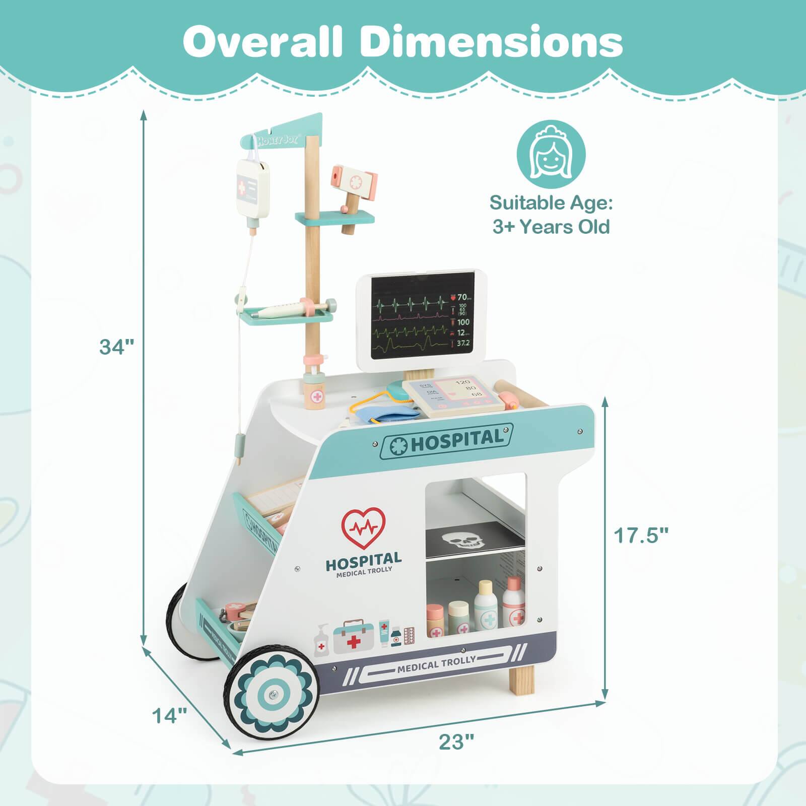 Overall Dimensions  
Suitable Age: 3+ Years Old  
34" x 17.5" x 23" x 14"  
HOSPITAL MEDICAL TROLLEY