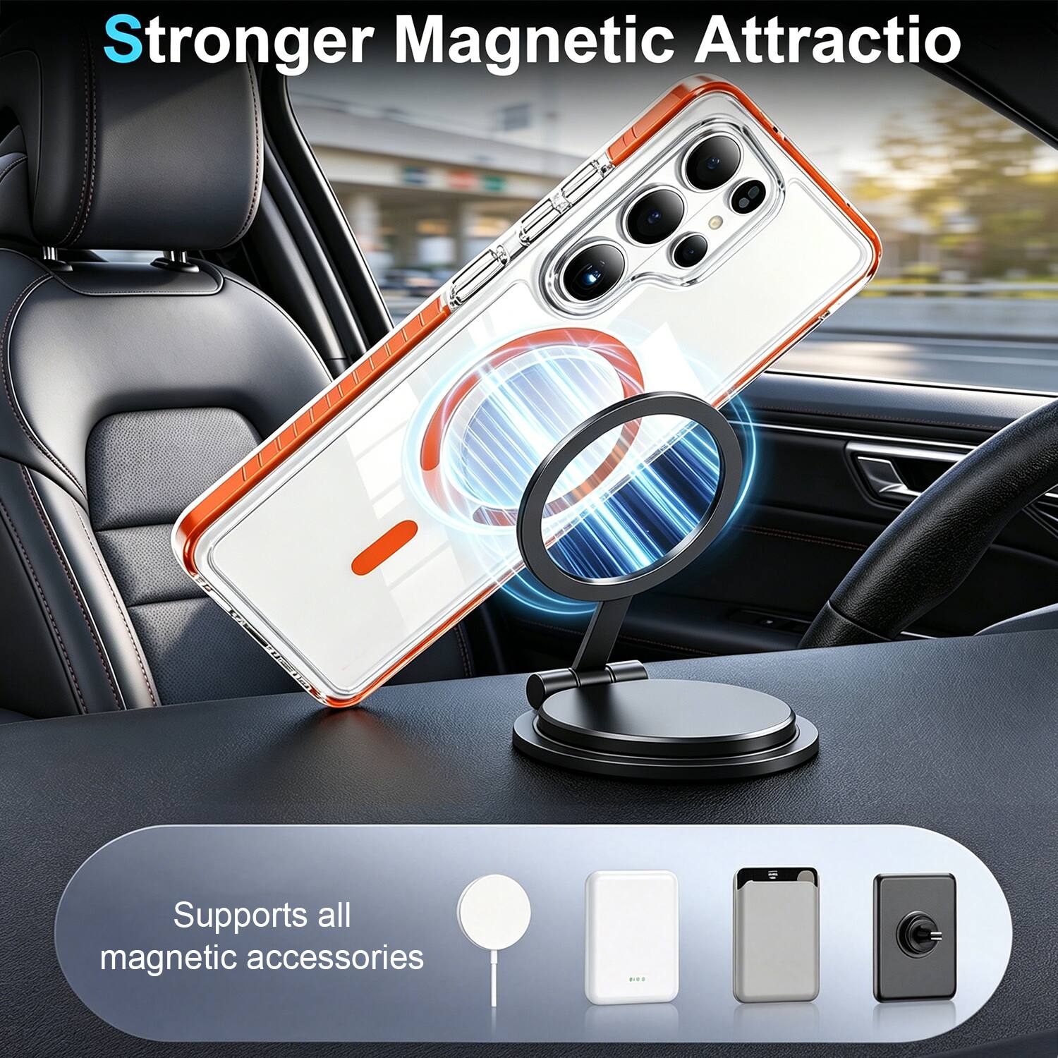 Stronger Magnetic Attraction  
Supports all magnetic accessories