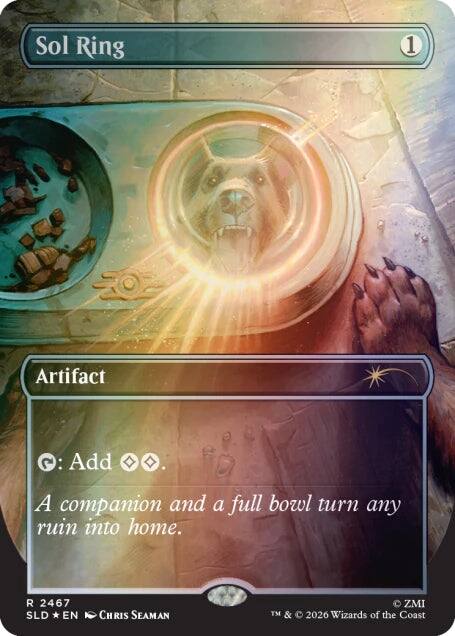 Sol Ring 1 Artifact  
: Add .  
A companion and a full bowl turn any ruin into home.  

R 2467  
SLD * EN  
CHRIS SEAMAN  

TM & © 2026 Wizards of the Coast