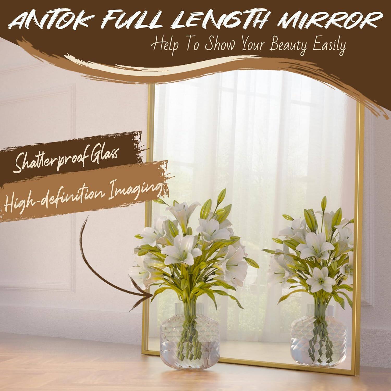 ANTOK FULL LENGTH MIRROR  
Help To Show Your Beauty Easily  

Shatterproof Glass  
High-definition Imaging