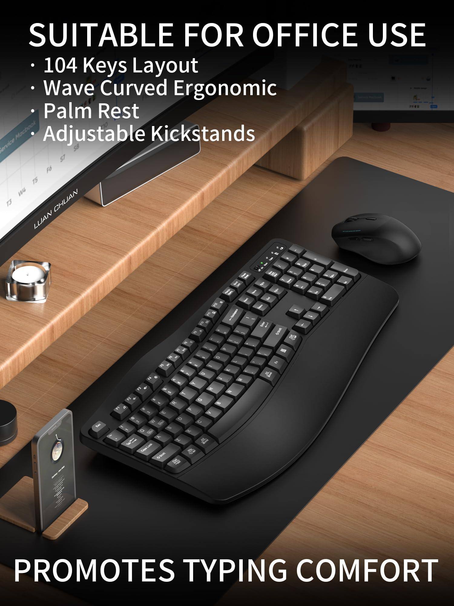 SUITABLE FOR OFFICE USE  
- 104 Keys Layout  
- Wave Curved Ergonomic  
- Palm Rest  
- Adjustable Kickstands  

PROMOTES TYPING COMFORT