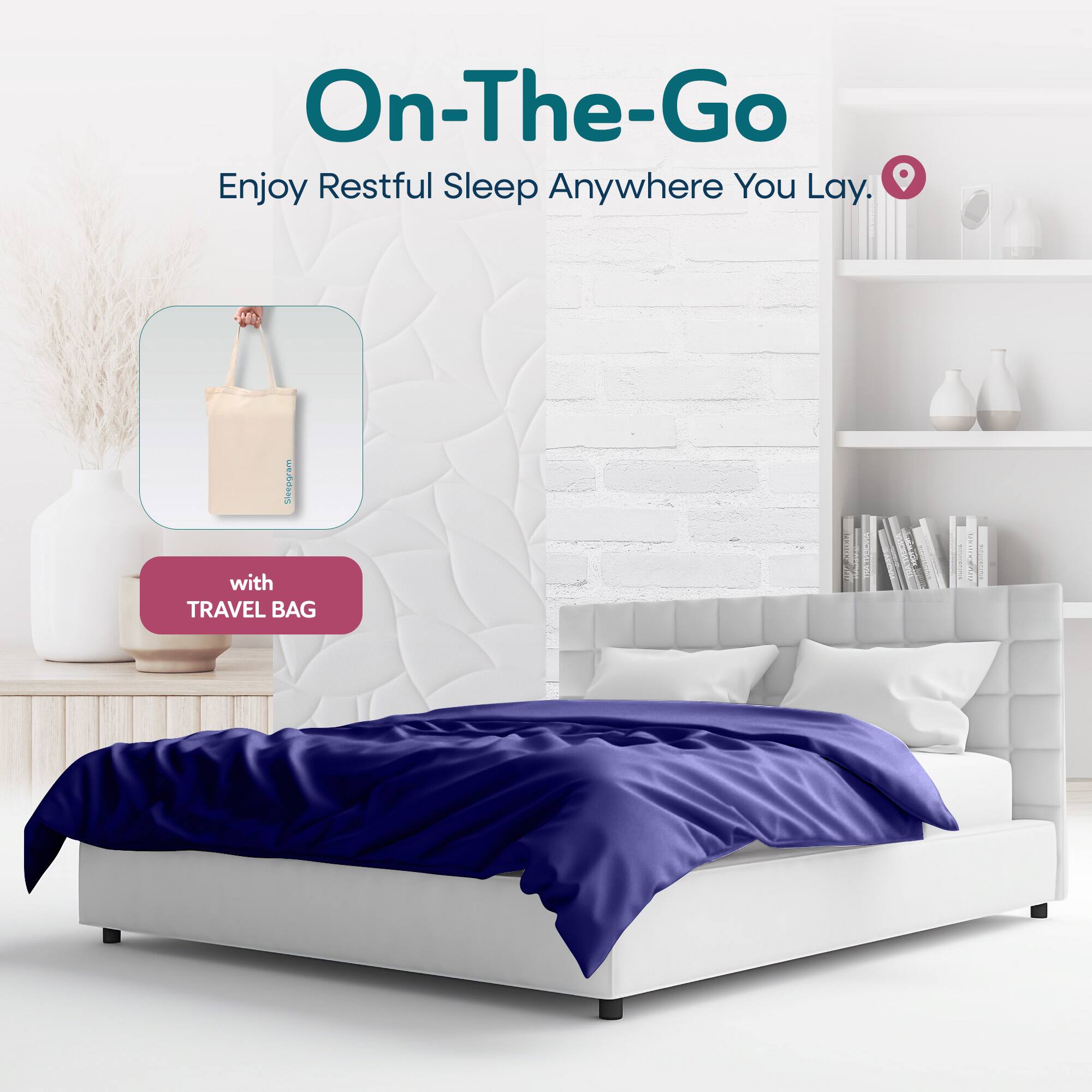 On-The-Go  
Enjoy Restful Sleep Anywhere You Lay.  
with TRAVEL BAG